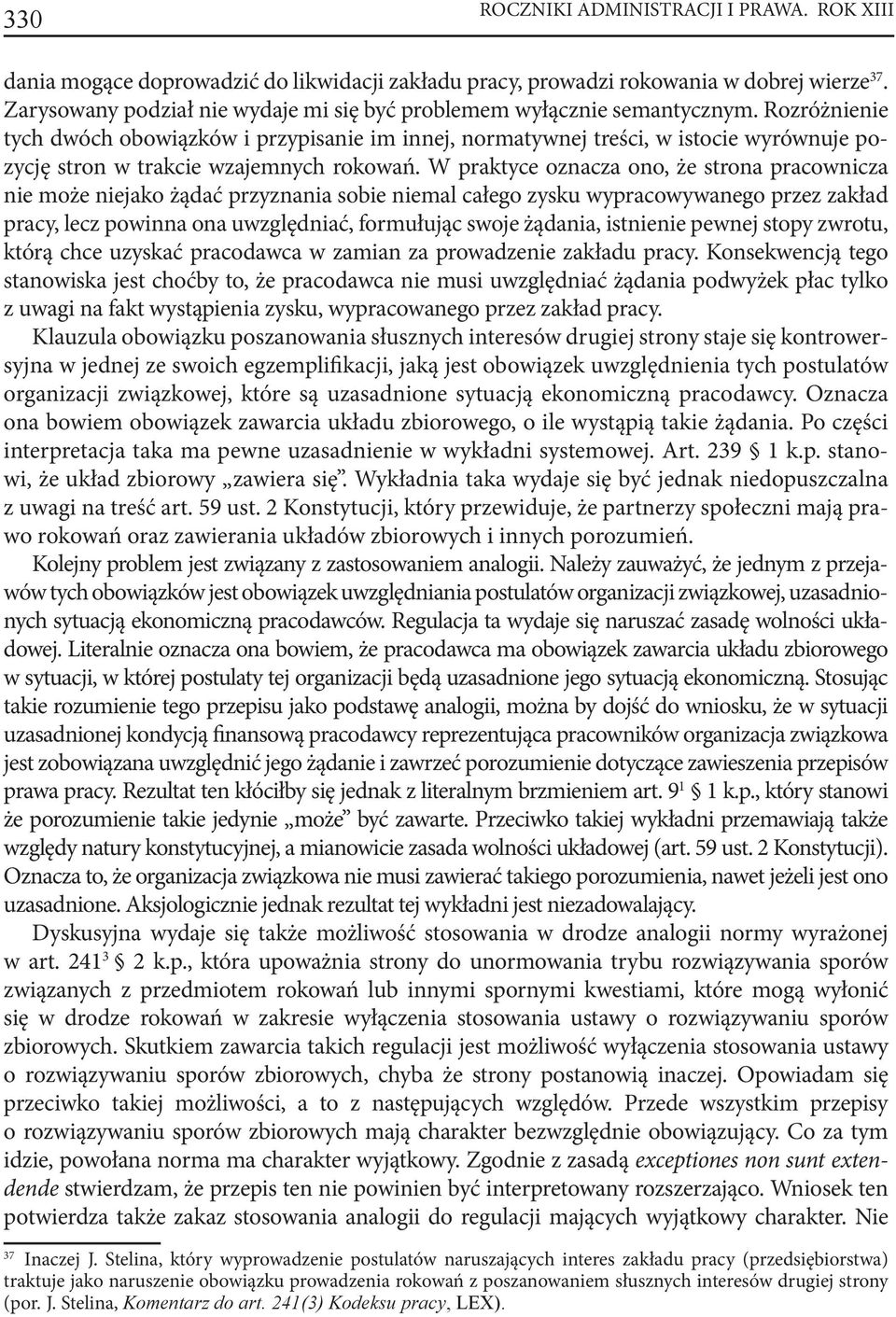 Rozróżnienie tych dwóch obowiązków i przypisanie im innej, normatywnej treści, w istocie wyrównuje pozycję stron w trakcie wzajemnych rokowań.