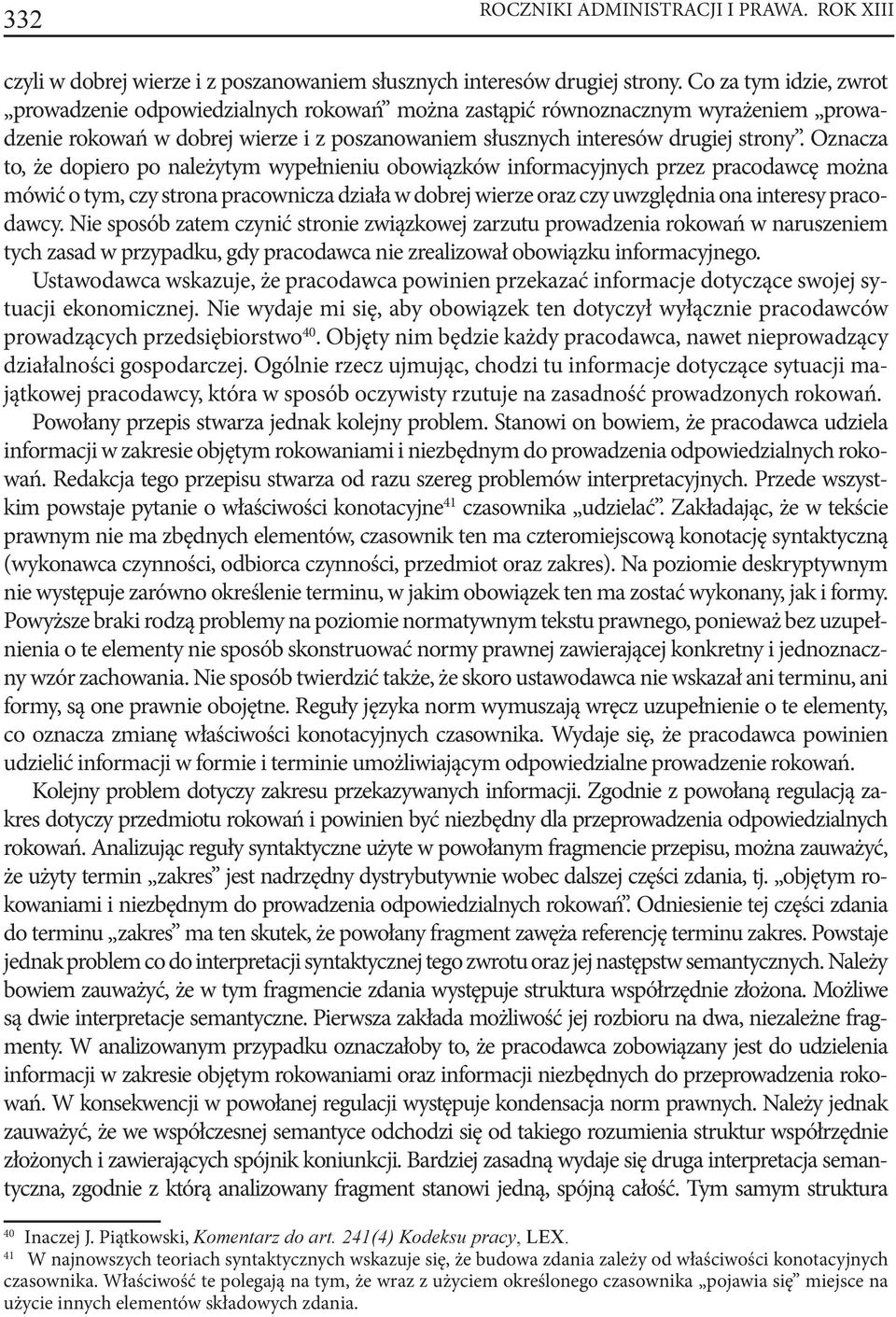 Oznacza to, że dopiero po należytym wypełnieniu obowiązków informacyjnych przez pracodawcę można mówić o tym, czy strona pracownicza działa w dobrej wierze oraz czy uwzględnia ona interesy pracodawcy.