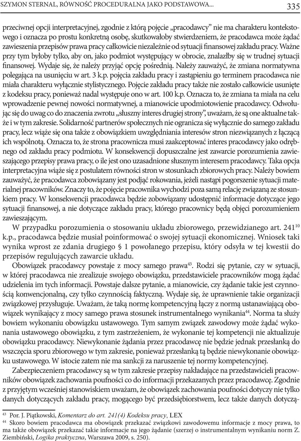 zawieszenia przepisów prawa pracy całkowicie niezależnie od sytuacji finansowej zakładu pracy.