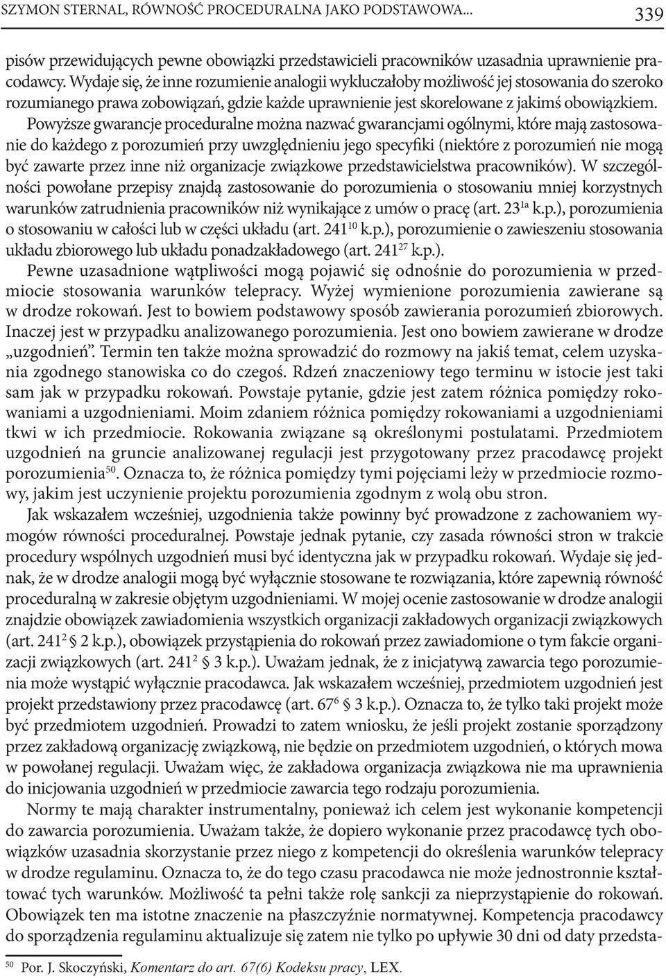 Powyższe gwarancje proceduralne można nazwać gwarancjami ogólnymi, które mają zastosowanie do każdego z porozumień przy uwzględnieniu jego specyfiki (niektóre z porozumień nie mogą być zawarte przez