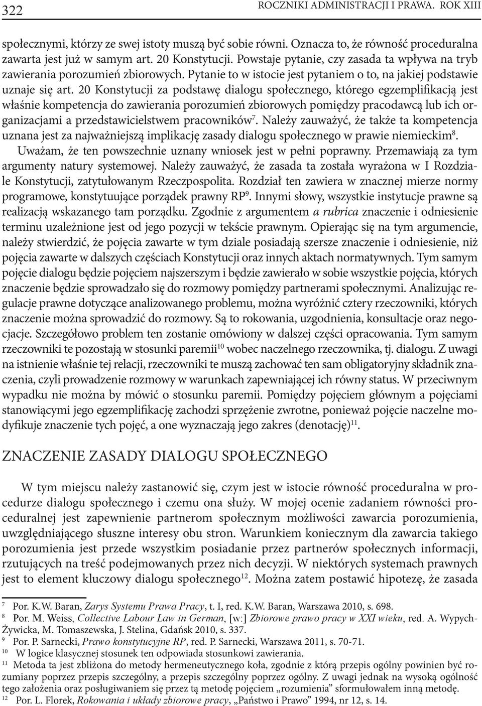 20 Konstytucji za podstawę dialogu społecznego, którego egzemplifikacją jest właśnie kompetencja do zawierania porozumień zbiorowych pomiędzy pracodawcą lub ich organizacjami a przedstawicielstwem