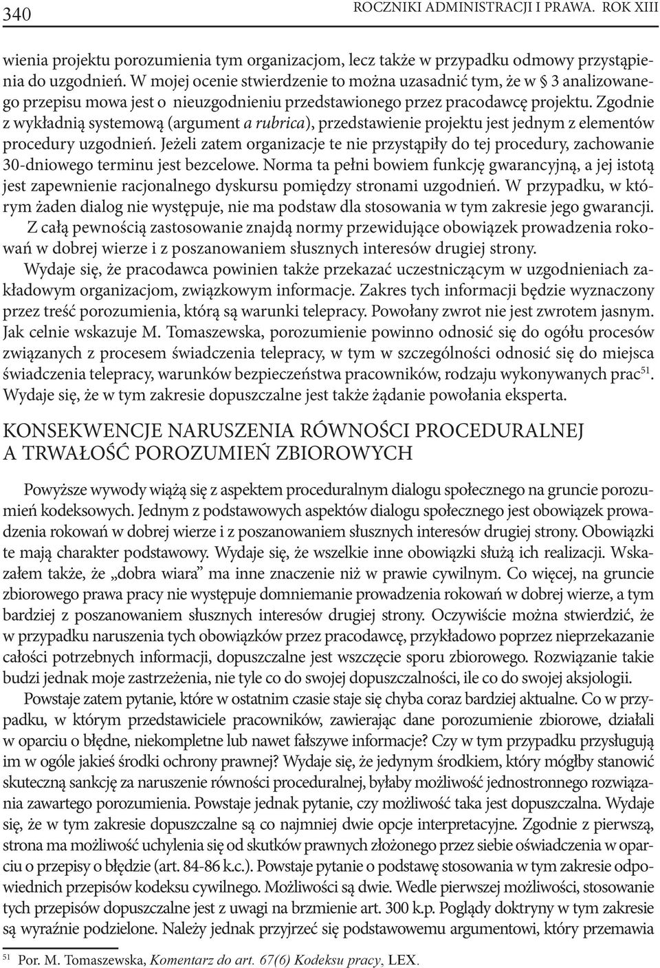 Zgodnie z wykładnią systemową (argument a rubrica), przedstawienie projektu jest jednym z elementów procedury uzgodnień.