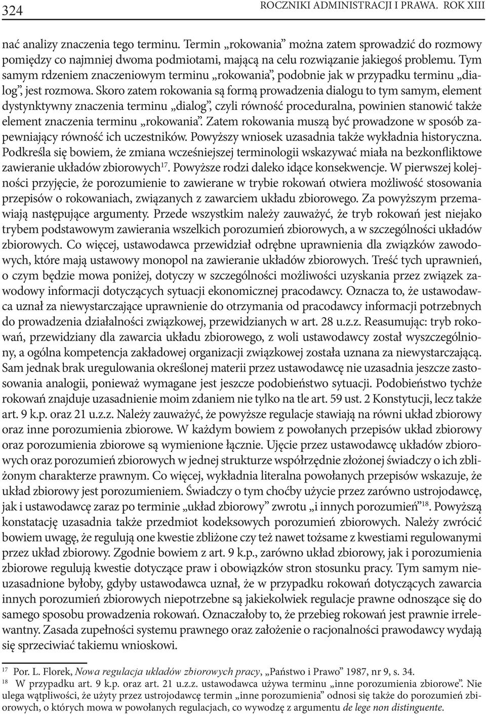 Tym samym rdzeniem znaczeniowym terminu rokowania, podobnie jak w przypadku terminu dialog, jest rozmowa.