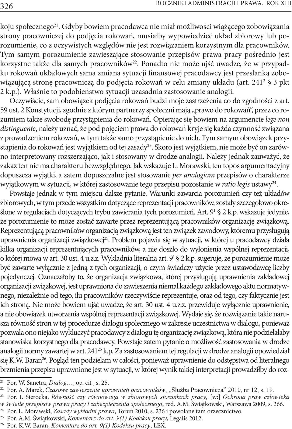 rozwiązaniem korzystnym dla pracowników. Tym samym porozumienie zawieszające stosowanie przepisów prawa pracy pośrednio jest korzystne także dla samych pracowników 22.