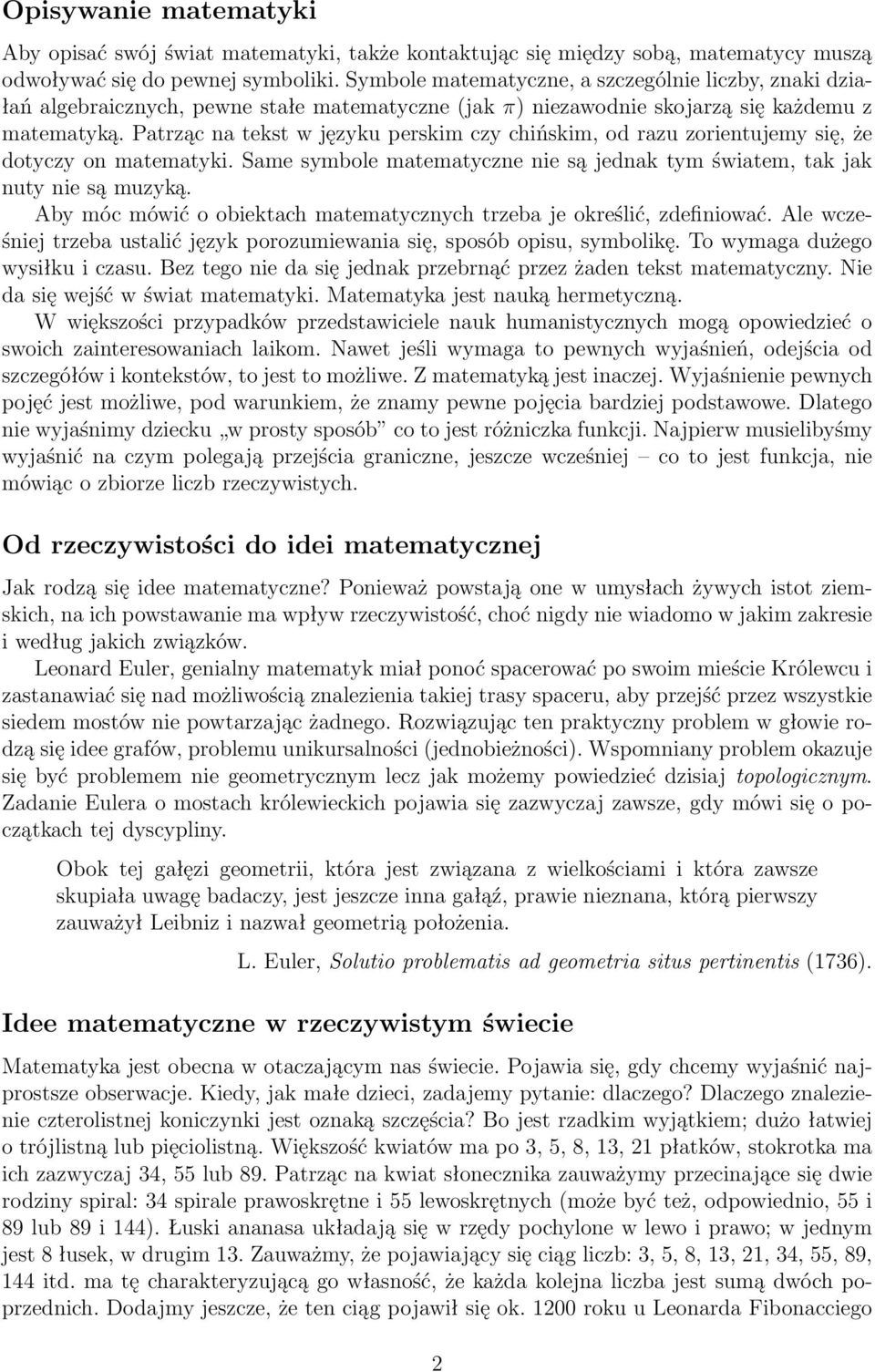 Patrząc na tekst w języku perskim czy chińskim, od razu zorientujemy się, że dotyczy on matematyki. Same symbole matematyczne nie są jednak tym światem, tak jak nuty nie są muzyką.