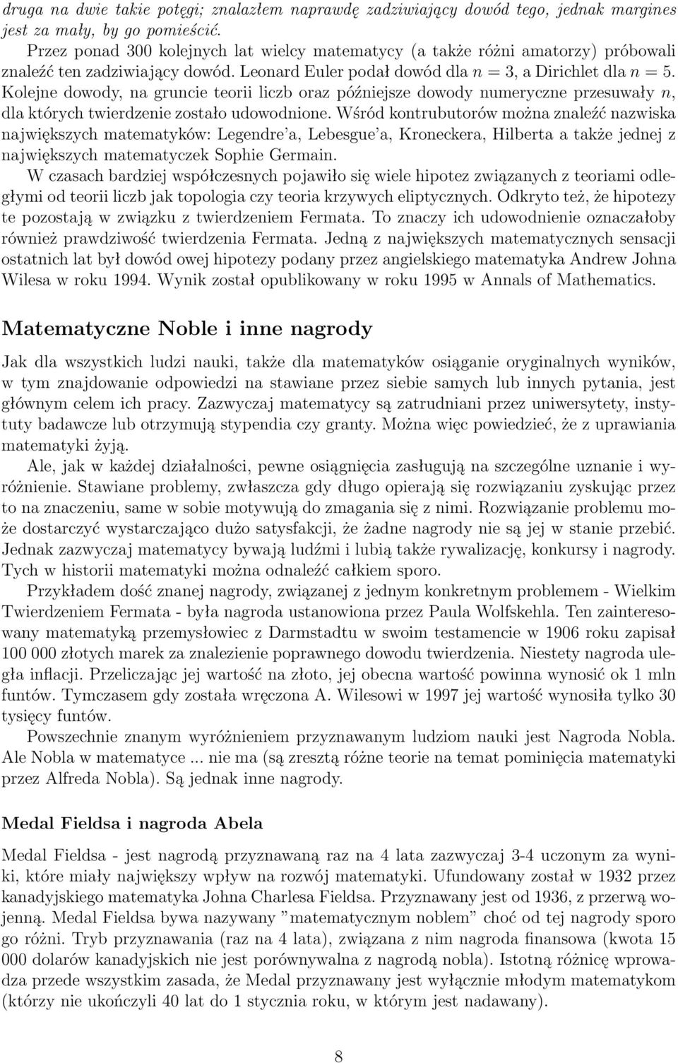 Kolejne dowody, na gruncie teorii liczb oraz późniejsze dowody numeryczne przesuwały n, dla których twierdzenie zostało udowodnione.