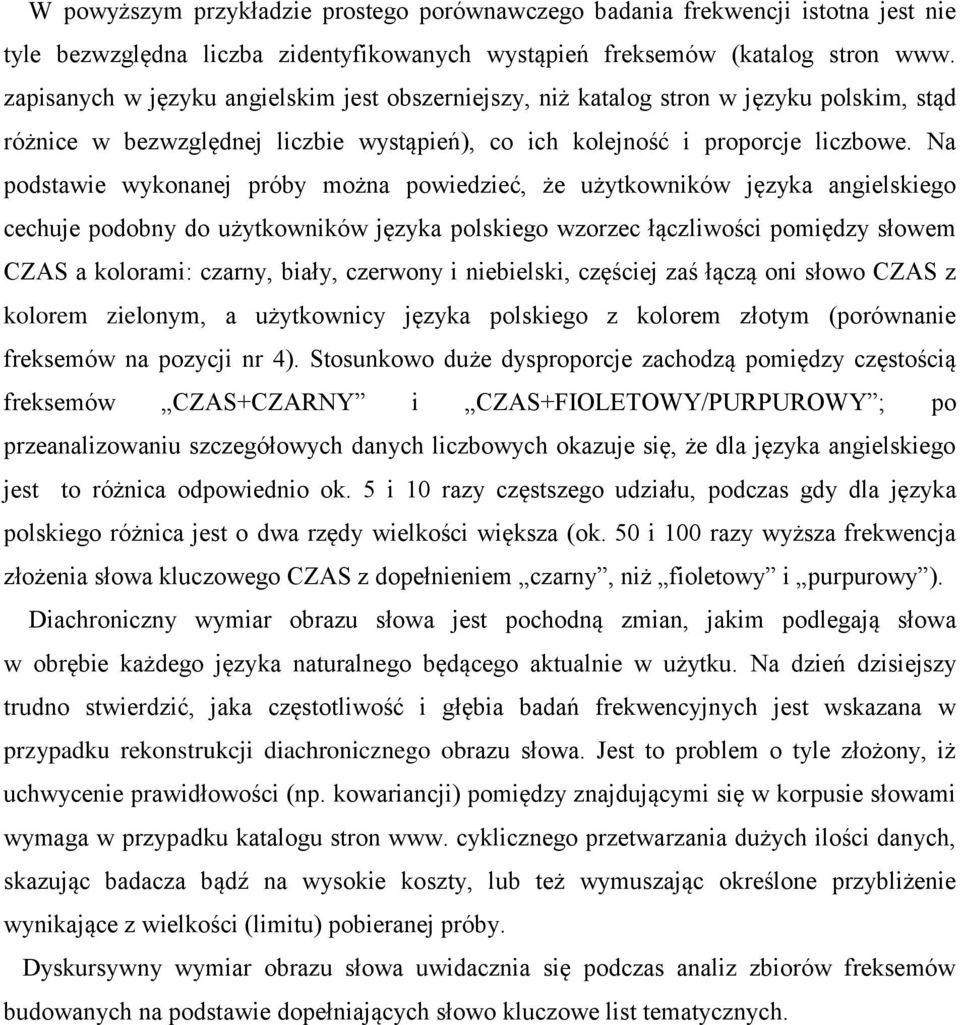 Na podstawie wykonanej próby można powiedzieć, że użytkowników języka angielskiego cechuje podobny do użytkowników języka polskiego wzorzec łączliwości pomiędzy słowem CZAS a kolorami: czarny, biały,