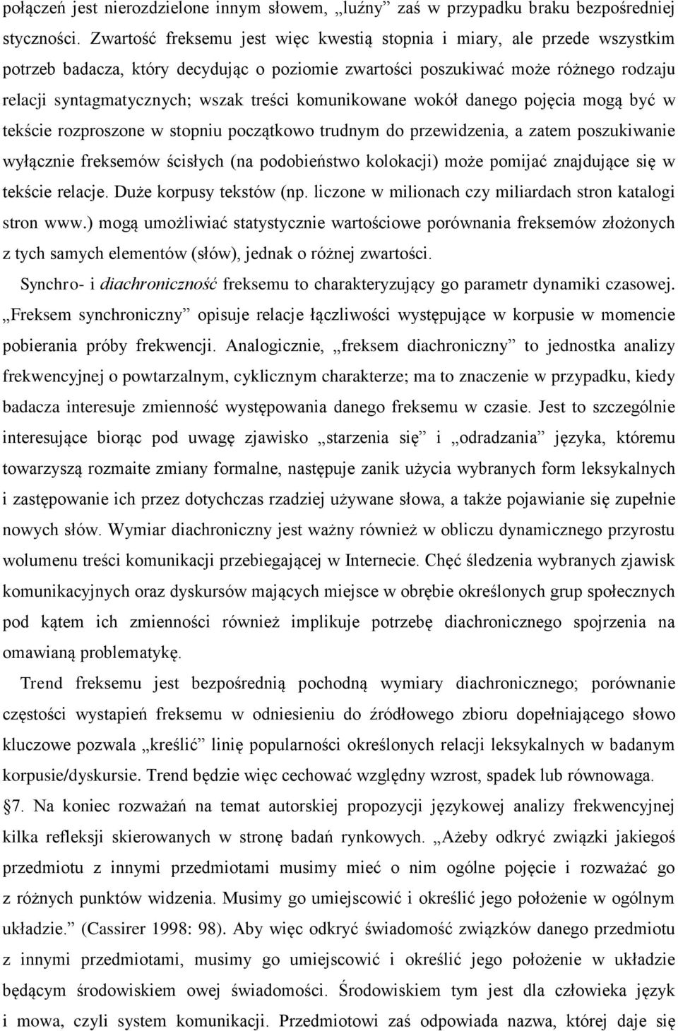 komunikowane wokół danego pojęcia mogą być w tekście rozproszone w stopniu początkowo trudnym do przewidzenia, a zatem poszukiwanie wyłącznie freksemów ścisłych (na podobieństwo kolokacji) może