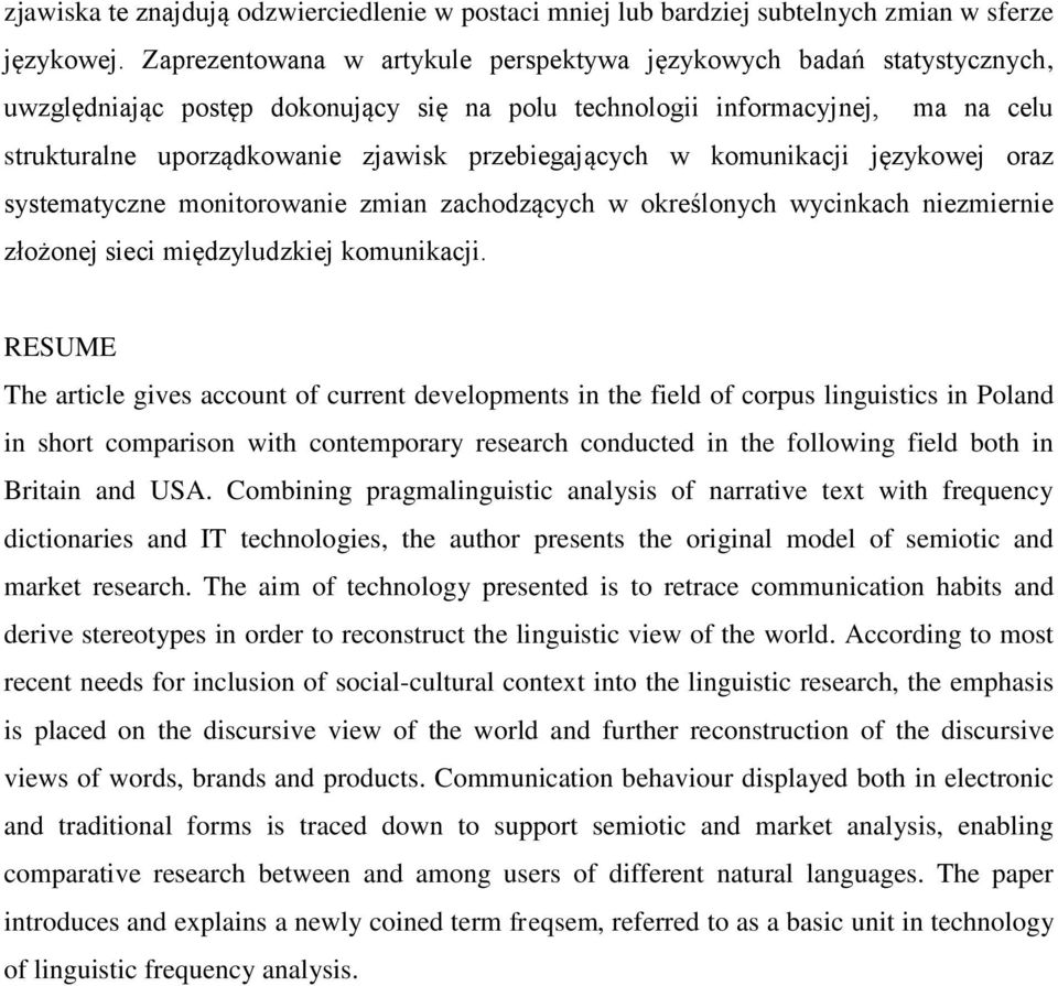 przebiegających w komunikacji językowej oraz systematyczne monitorowanie zmian zachodzących w określonych wycinkach niezmiernie złożonej sieci międzyludzkiej komunikacji.
