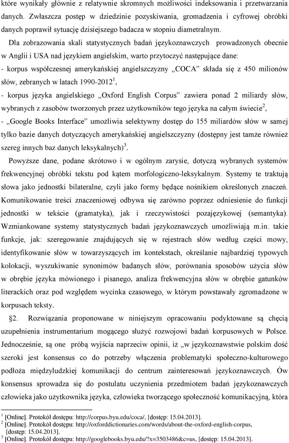 Dla zobrazowania skali statystycznych badań językoznawczych prowadzonych obecnie w Anglii i USA nad językiem angielskim, warto przytoczyć następujące dane: - korpus współczesnej amerykańskiej