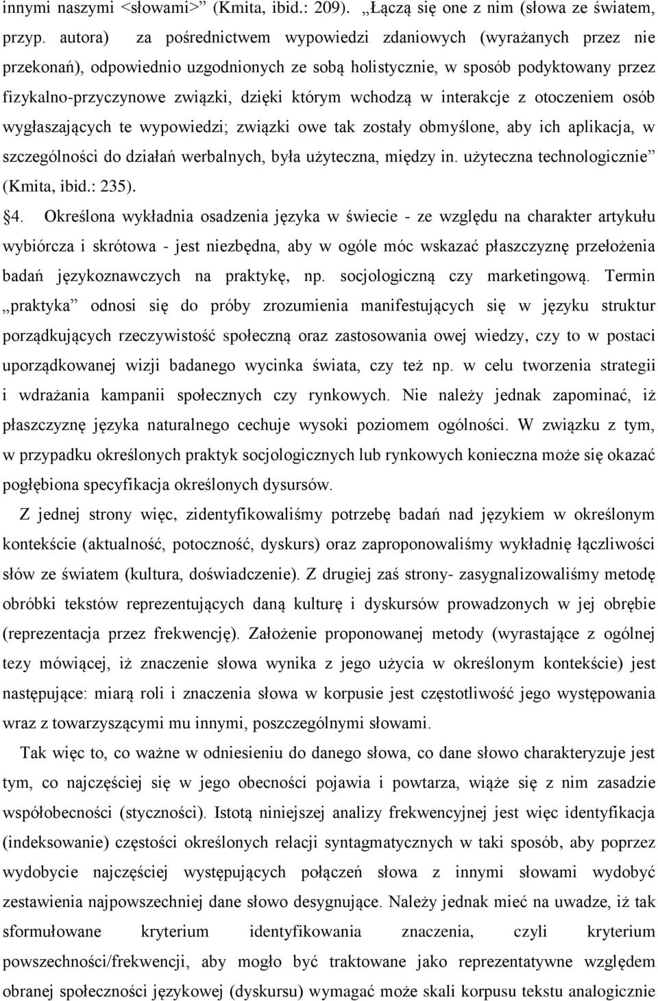 wchodzą w interakcje z otoczeniem osób wygłaszających te wypowiedzi; związki owe tak zostały obmyślone, aby ich aplikacja, w szczególności do działań werbalnych, była użyteczna, między in.