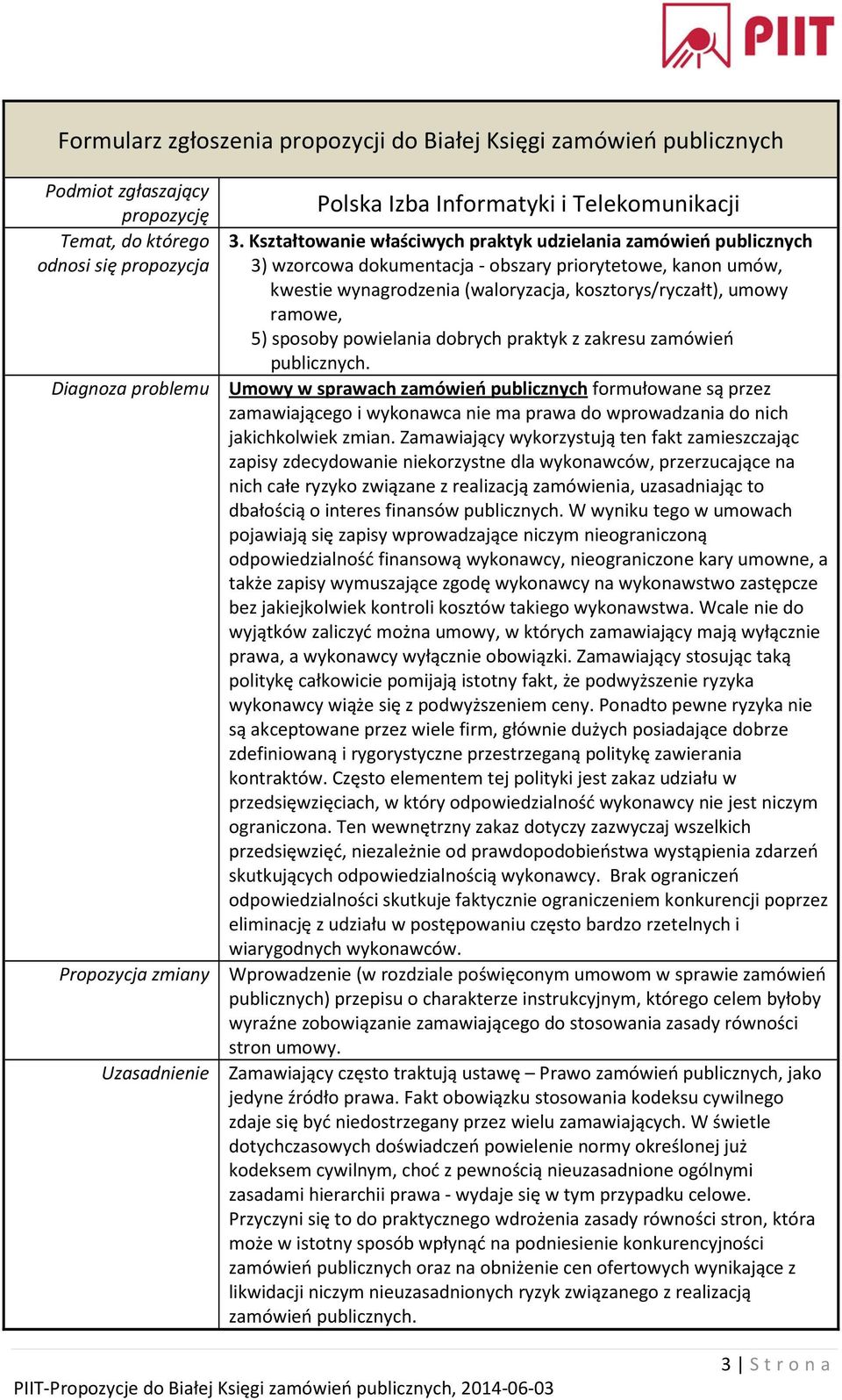 Diagnoza problemu Umowy w sprawach zamówień publicznych formułowane są przez zamawiającego i wykonawca nie ma prawa do wprowadzania do nich jakichkolwiek zmian.