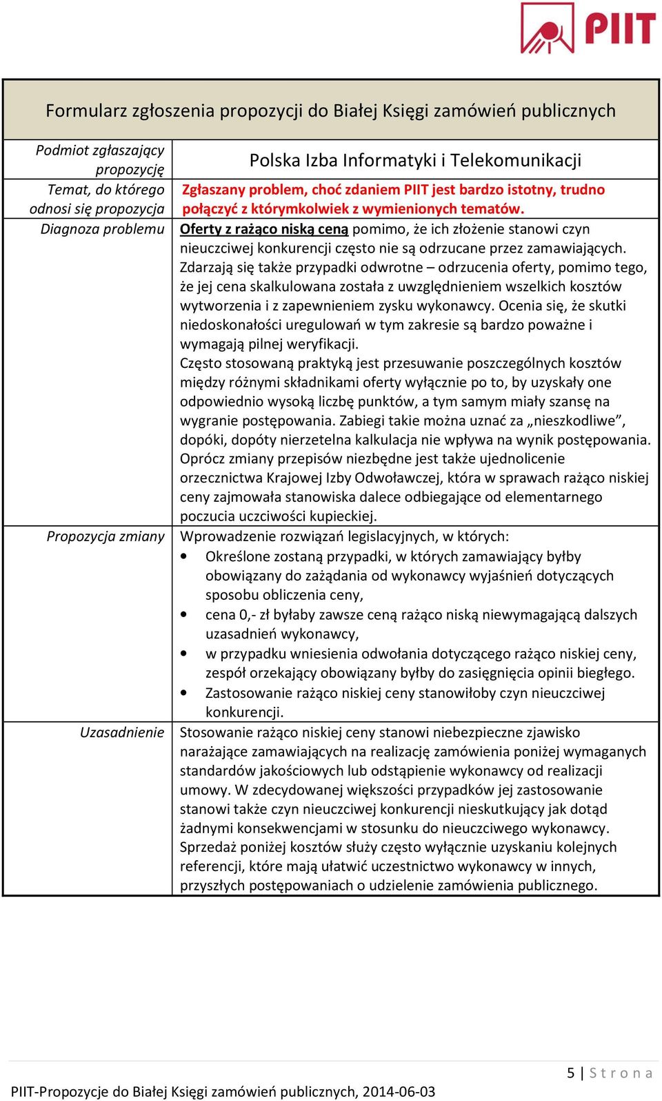 Zdarzają się także przypadki odwrotne odrzucenia oferty, pomimo tego, że jej cena skalkulowana została z uwzględnieniem wszelkich kosztów wytworzenia i z zapewnieniem zysku wykonawcy.