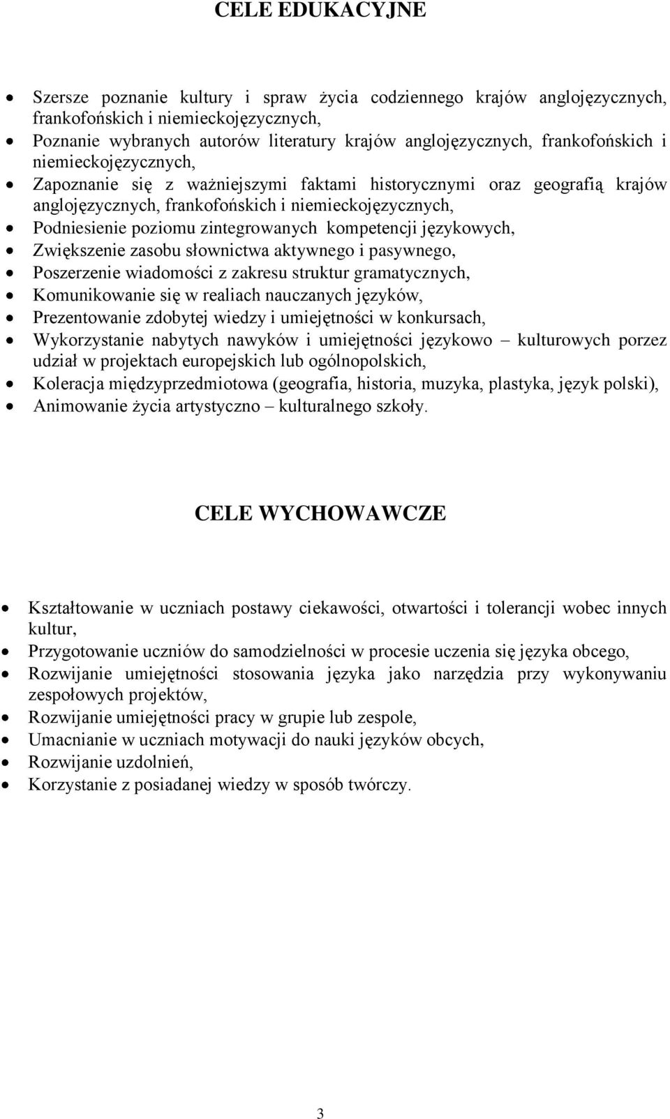 zintegrowanych kompetencji językowych, Zwiększenie zasobu słownictwa aktywnego i pasywnego, Poszerzenie wiadomości z zakresu struktur gramatycznych, Komunikowanie się w realiach nauczanych języków,