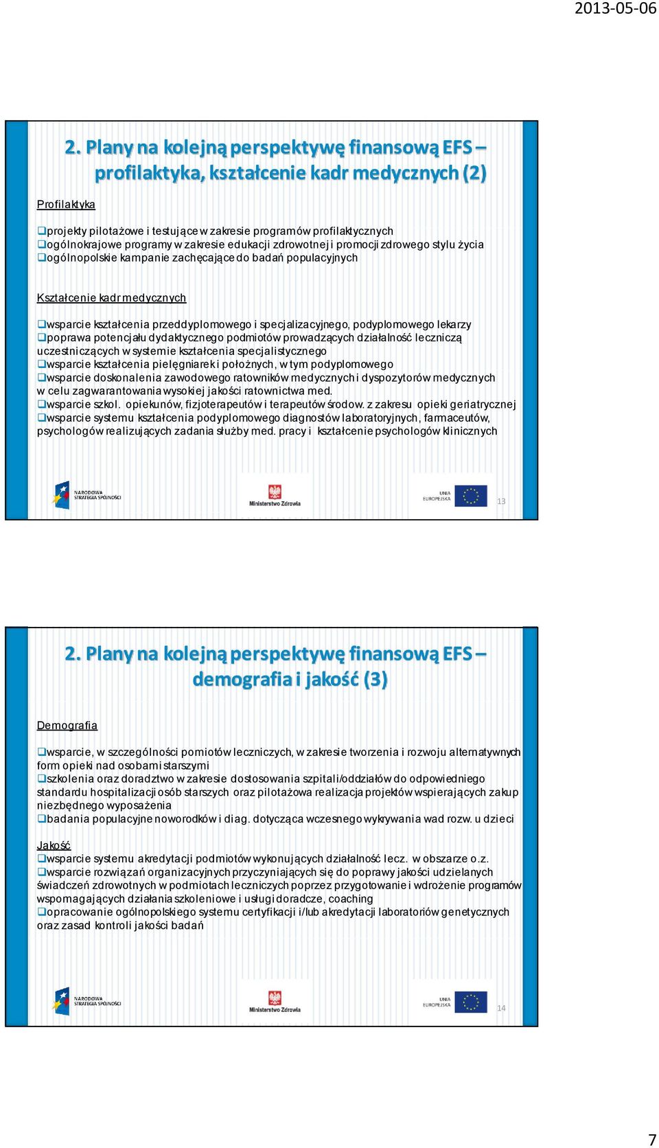 specjalizacyjnego, podyplomowego lekarzy poprawa potencjału dydaktycznego podmiotów prowadzących działalność leczniczą uczestniczących w systemie kształcenia specjalistycznego wsparcie kształcenia