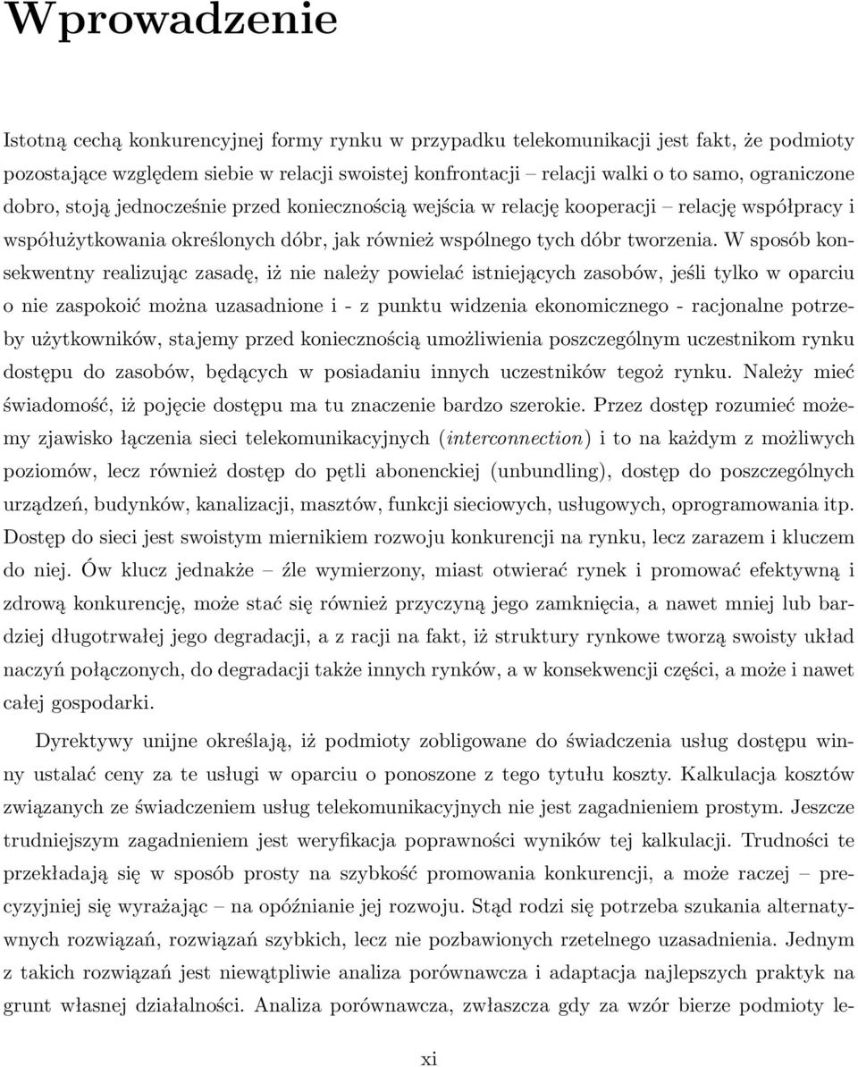 W sposób konsekwentny realizując zasadę, iż nie należy powielać istniejących zasobów, jeśli tylko w oparciu o nie zaspokoić można uzasadnione i - z punktu widzenia ekonomicznego - racjonalne potrzeby