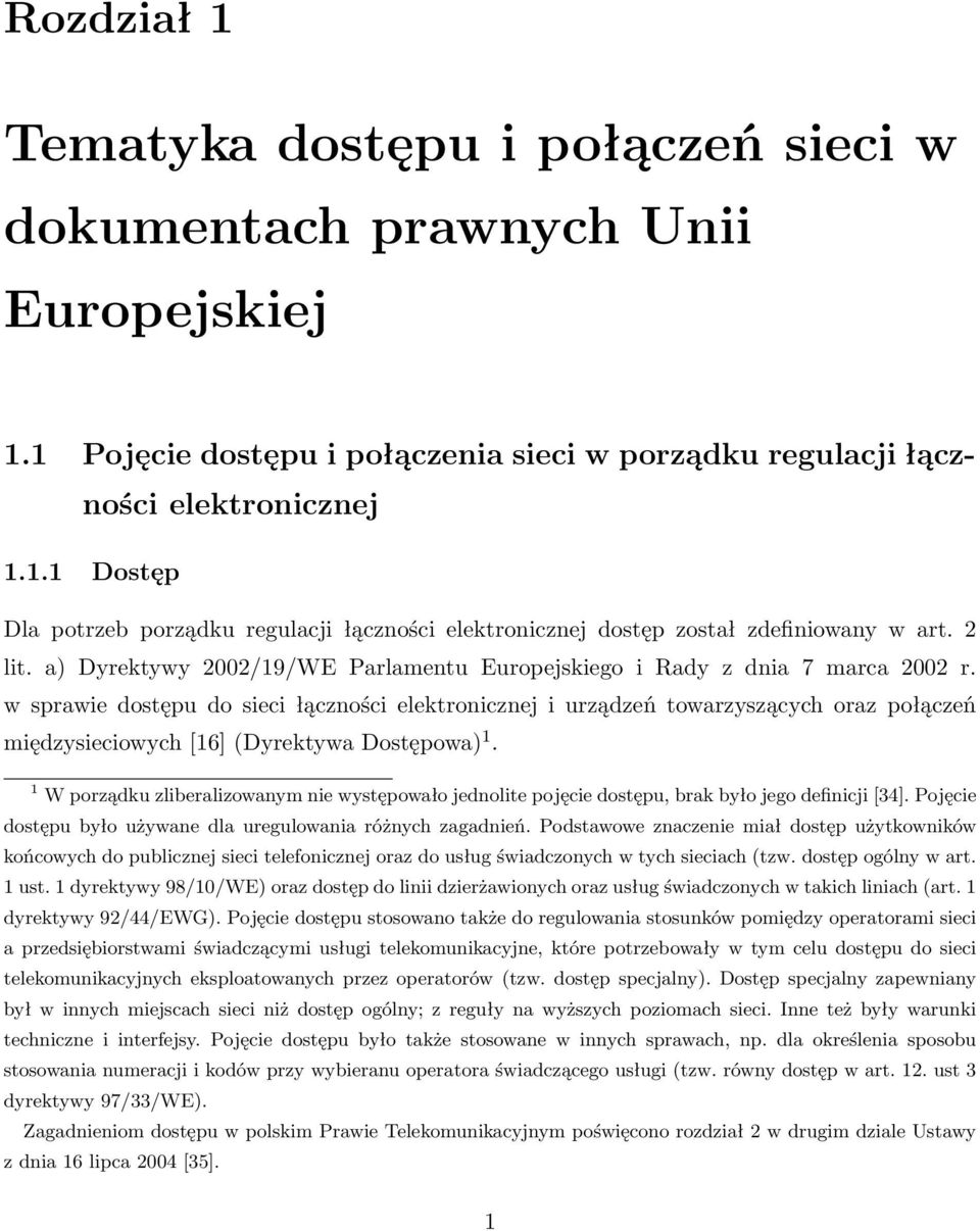 w sprawie dostępu do sieci łączności elektronicznej i urządzeń towarzyszących oraz połączeń międzysieciowych [16] (Dyrektywa Dostępowa) 1.