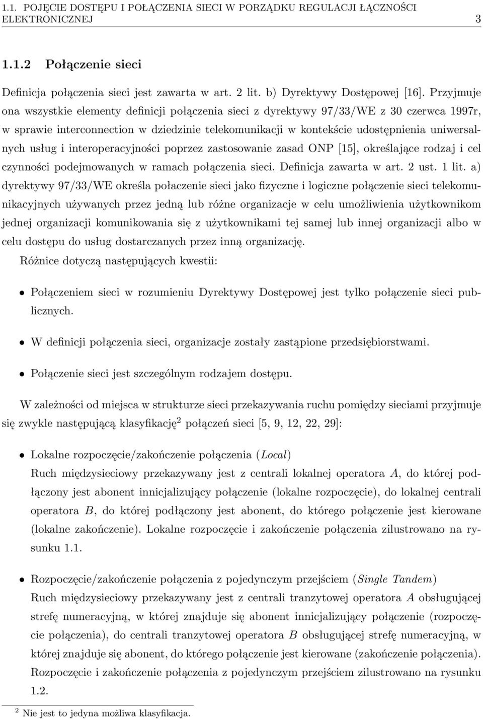 usług i interoperacyjności poprzez zastosowanie zasad ONP [15], określające rodzaj i cel czynności podejmowanych w ramach połączenia sieci. Definicja zawarta w art. 2 ust. 1 lit.