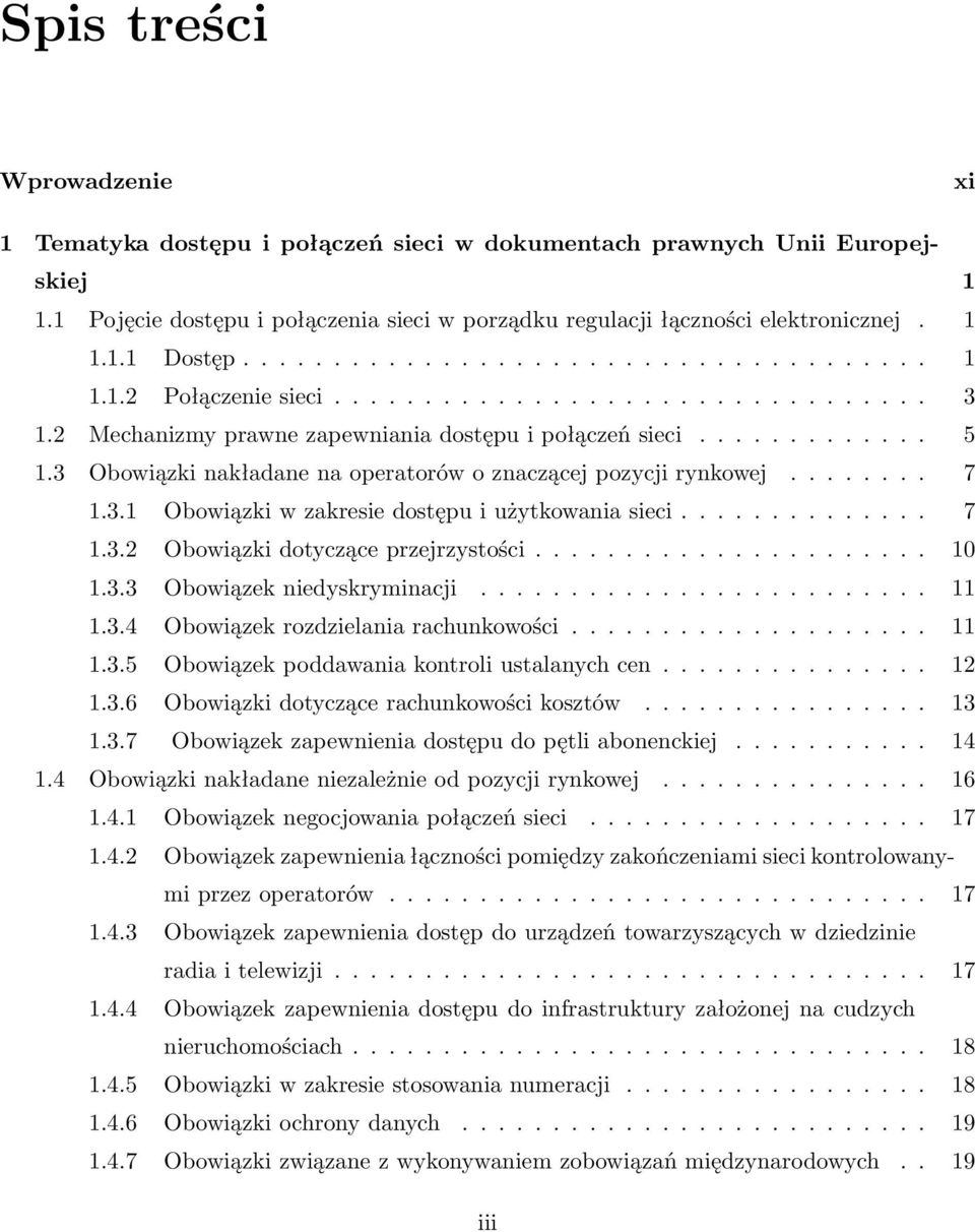 3 Obowiązki nakładane na operatorów o znaczącej pozycji rynkowej........ 7 1.3.1 Obowiązki w zakresie dostępu i użytkowania sieci.............. 7 1.3.2 Obowiązki dotyczące przejrzystości...................... 10 1.