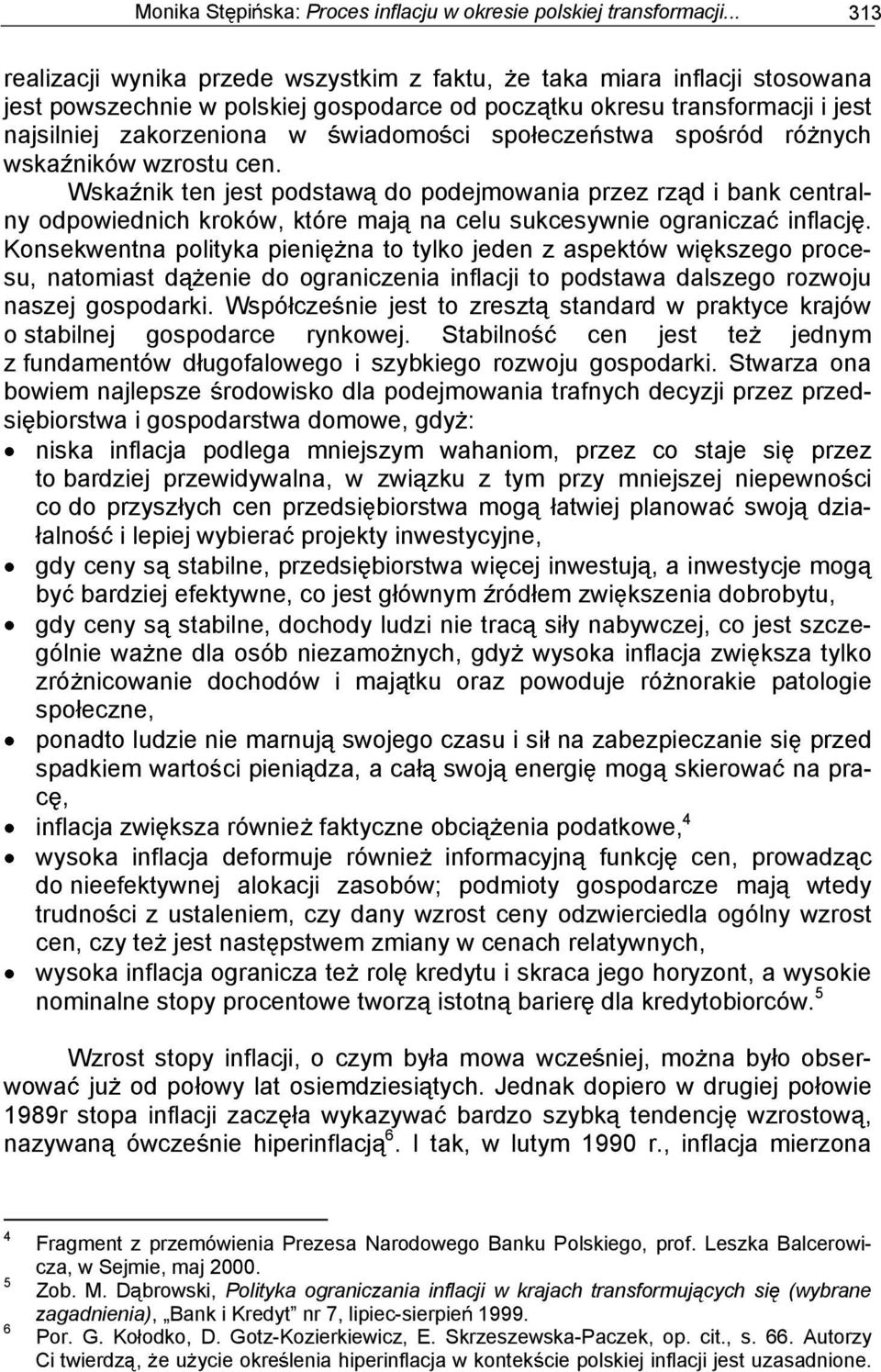 spo ecze stwa spo ród ró nych wska ników wzrostu cen. Wska nik ten jest podstaw do podejmowania przez rz d i bank centralny odpowiednich kroków, które maj na celu sukcesywnie ogranicza inflacj.