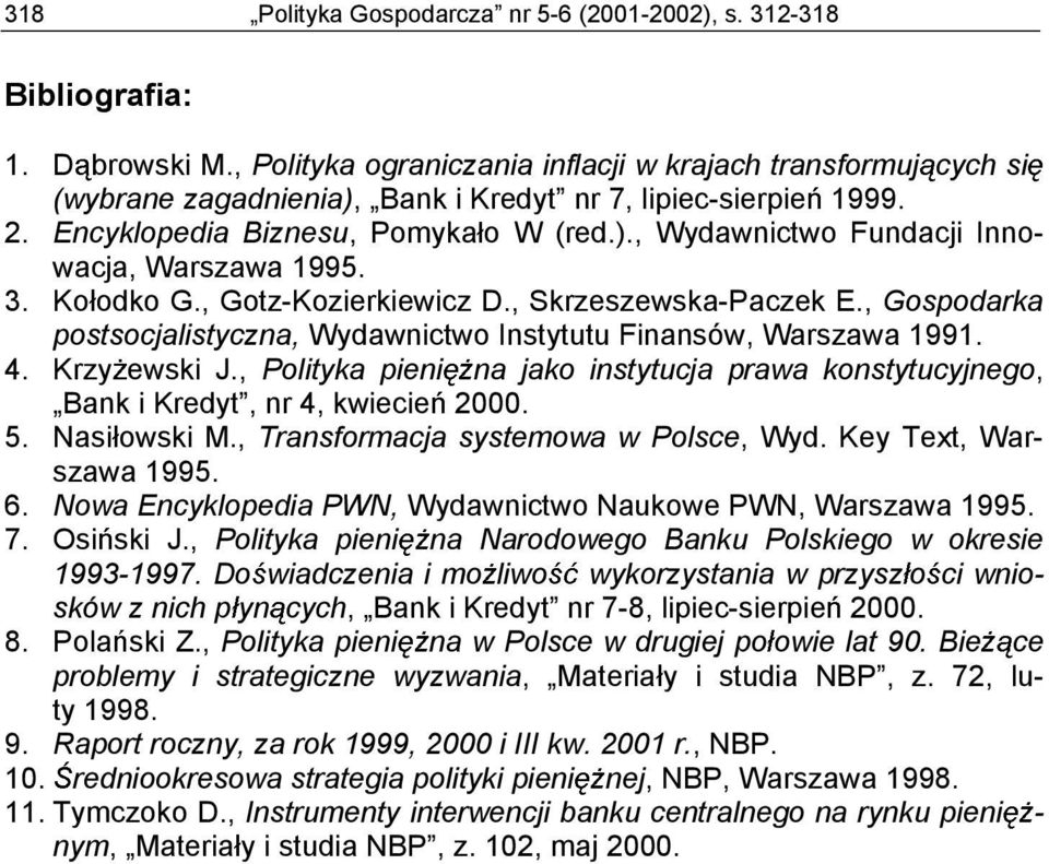 3. Ko odko G., Gotz-Kozierkiewicz D., Skrzeszewska-Paczek E., Gospodarka postsocjalistyczna, Wydawnictwo Instytutu Finansów, Warszawa 1991. 4. Krzy ewski J.