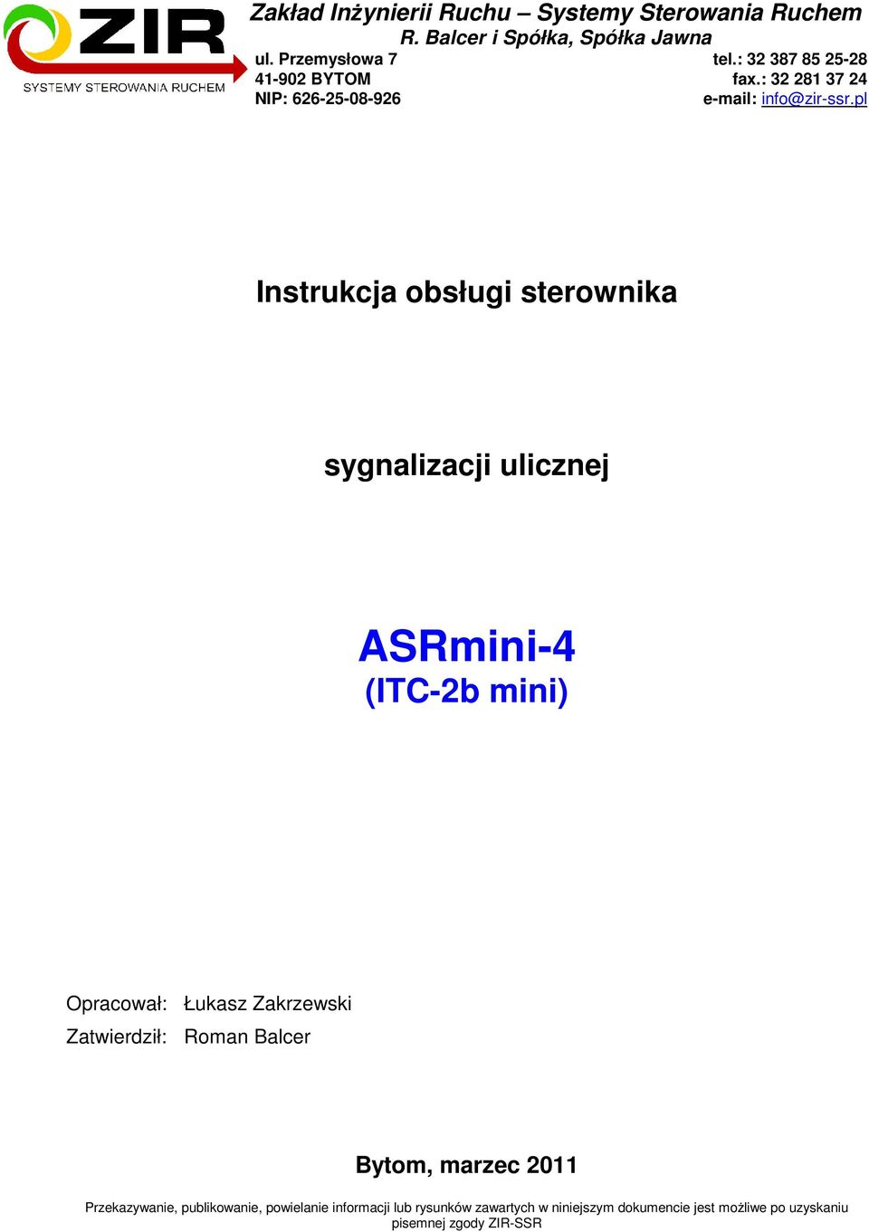 pl Instrukcja obsługi sterownika sygnalizacji ulicznej ASRmini-4 (ITC-2b mini) Opracował: Łukasz Zakrzewski Zatwierdził: