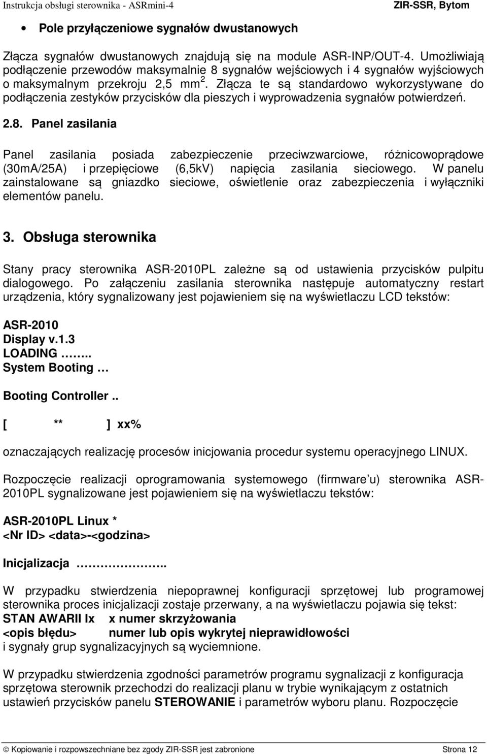 Złącza te są standardowo wykorzystywane do podłączenia zestyków przycisków dla pieszych i wyprowadzenia sygnałów potwierdzeń. 2.8.