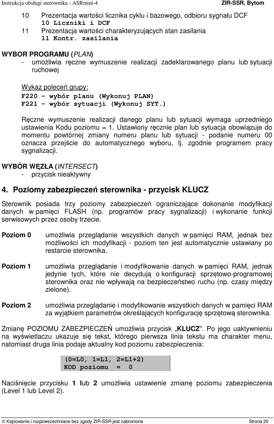 (Wykonuj SYT.) Ręczne wymuszenie realizacji danego planu lub sytuacji wymaga uprzedniego ustawienia Kodu poziomu = 1.