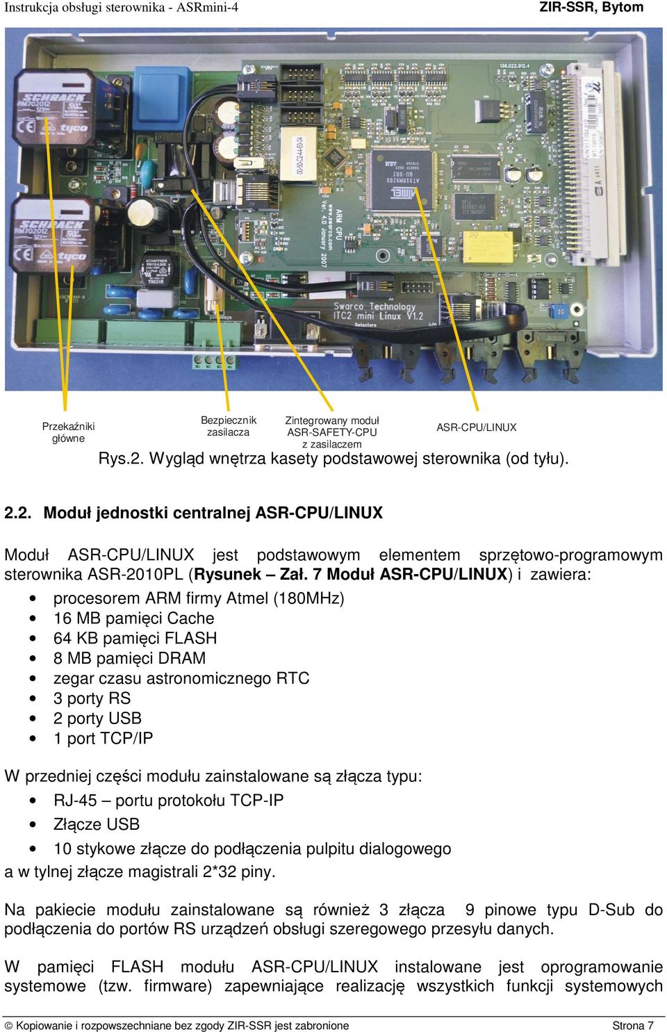 2. Moduł jednostki centralnej ASR-CPU/LINUX Moduł ASR-CPU/LINUX jest podstawowym elementem sprzętowo-programowym sterownika ASR-2010PL (Rysunek Zał.