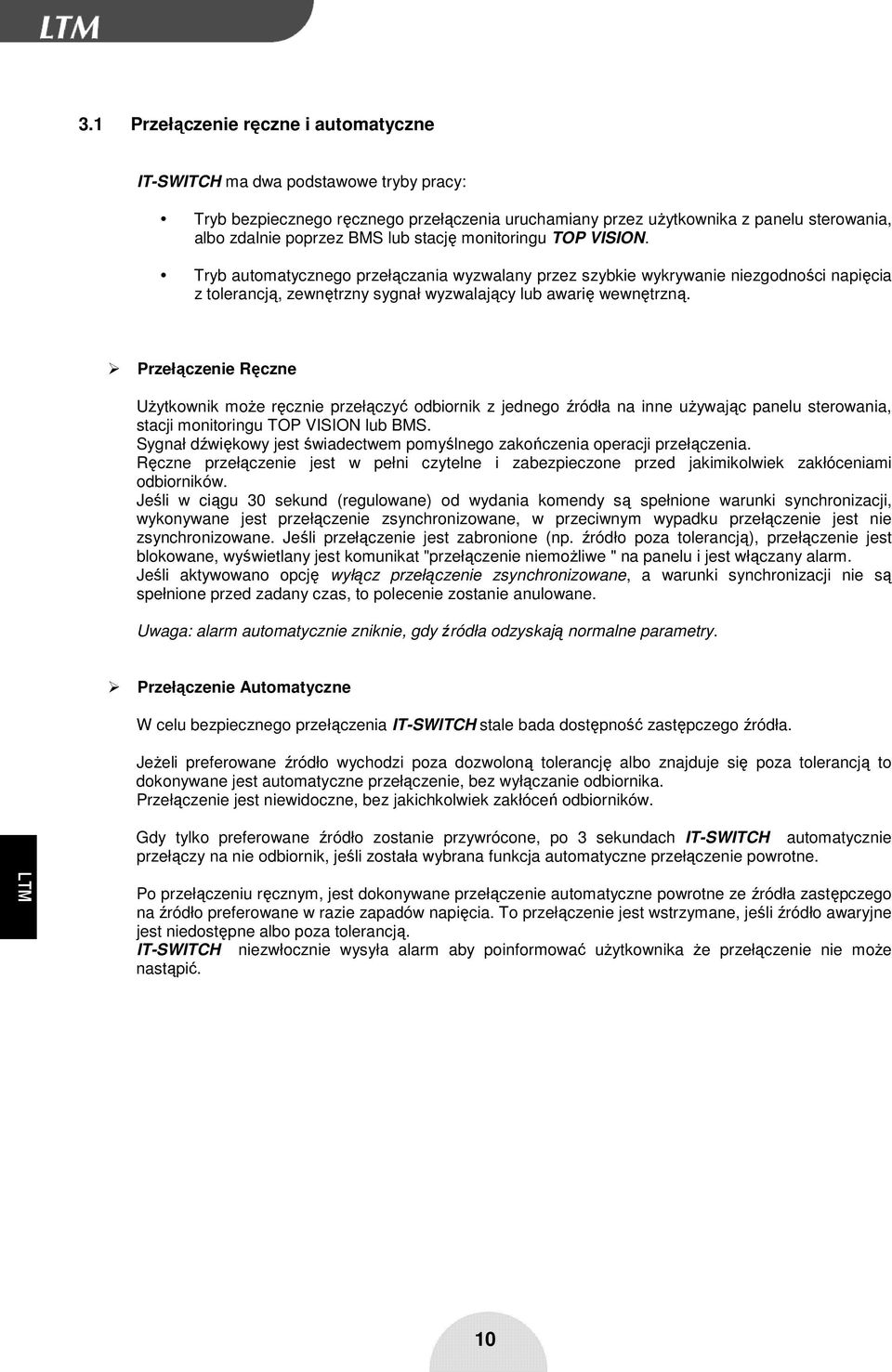 Przełączenie Ręczne UŜytkownik moŝe ręcznie przełączyć odbiornik z jednego źródła na inne uŝywając panelu sterowania, stacji monitoringu TOP VISION lub BMS.