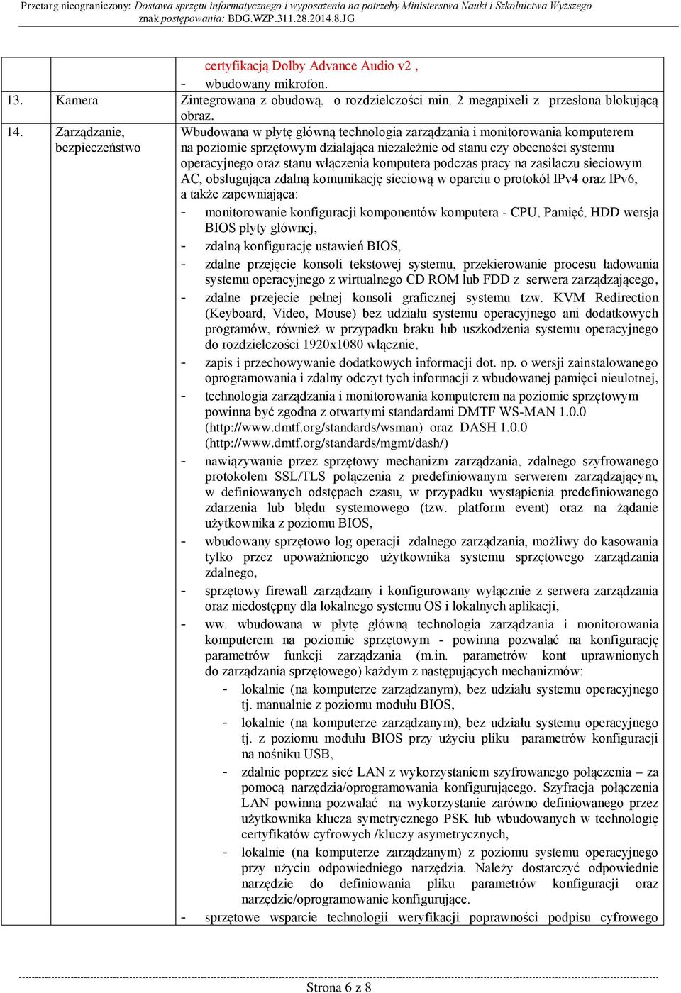 stanu włączenia komputera podczas pracy na zasilaczu sieciowym AC, obsługująca zdalną komunikację sieciową w oparciu o protokół IPv4 oraz IPv6, a także zapewniająca: - monitorowanie konfiguracji