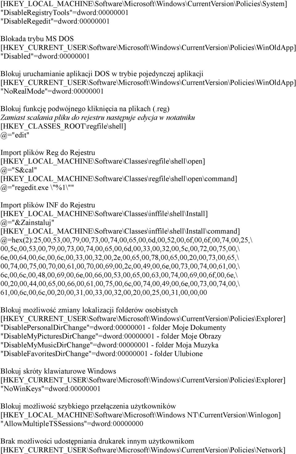 [HKEY_CURRENT_USER\Software\Microsoft\Windows\CurrentVersion\Policies\WinOldApp] "NoRealMode"=dword:00000001 Blokuj funkcję podwójnego kliknięcia na plikach (.