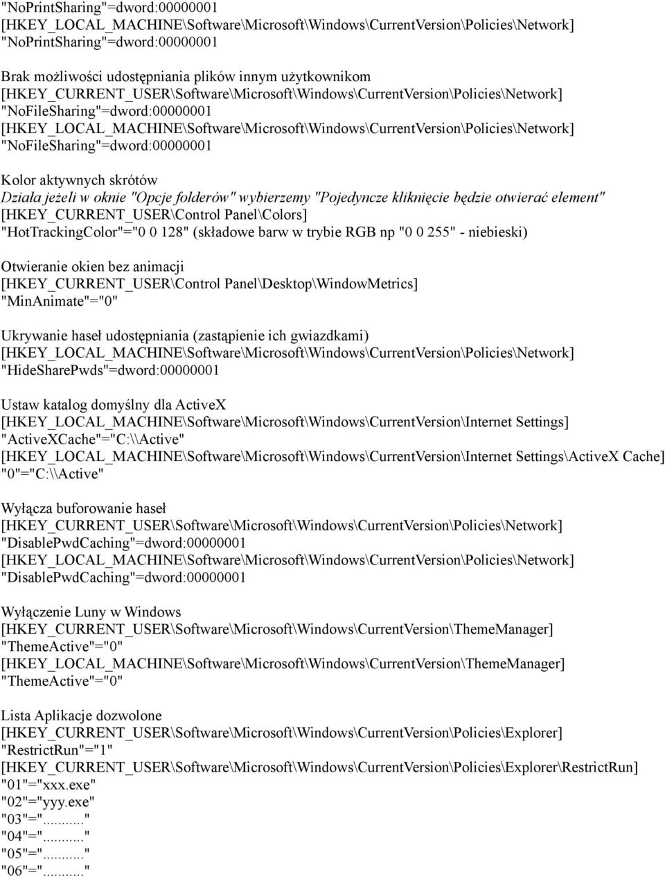 "NoFileSharing"=dword:00000001 Kolor aktywnych skrótów Działa jeżeli w oknie "Opcje folderów" wybierzemy "Pojedyncze kliknięcie będzie otwierać element" [HKEY_CURRENT_USER\Control Panel\Colors]