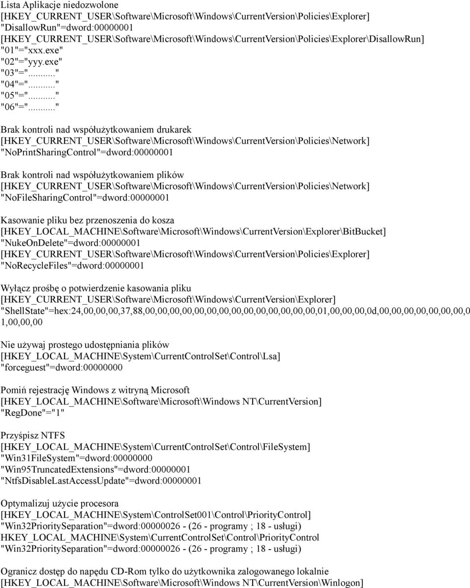 .." Brak kontroli nad współużytkowaniem drukarek [HKEY_CURRENT_USER\Software\Microsoft\Windows\CurrentVersion\Policies\Network] "NoPrintSharingControl"=dword:00000001 Brak kontroli nad