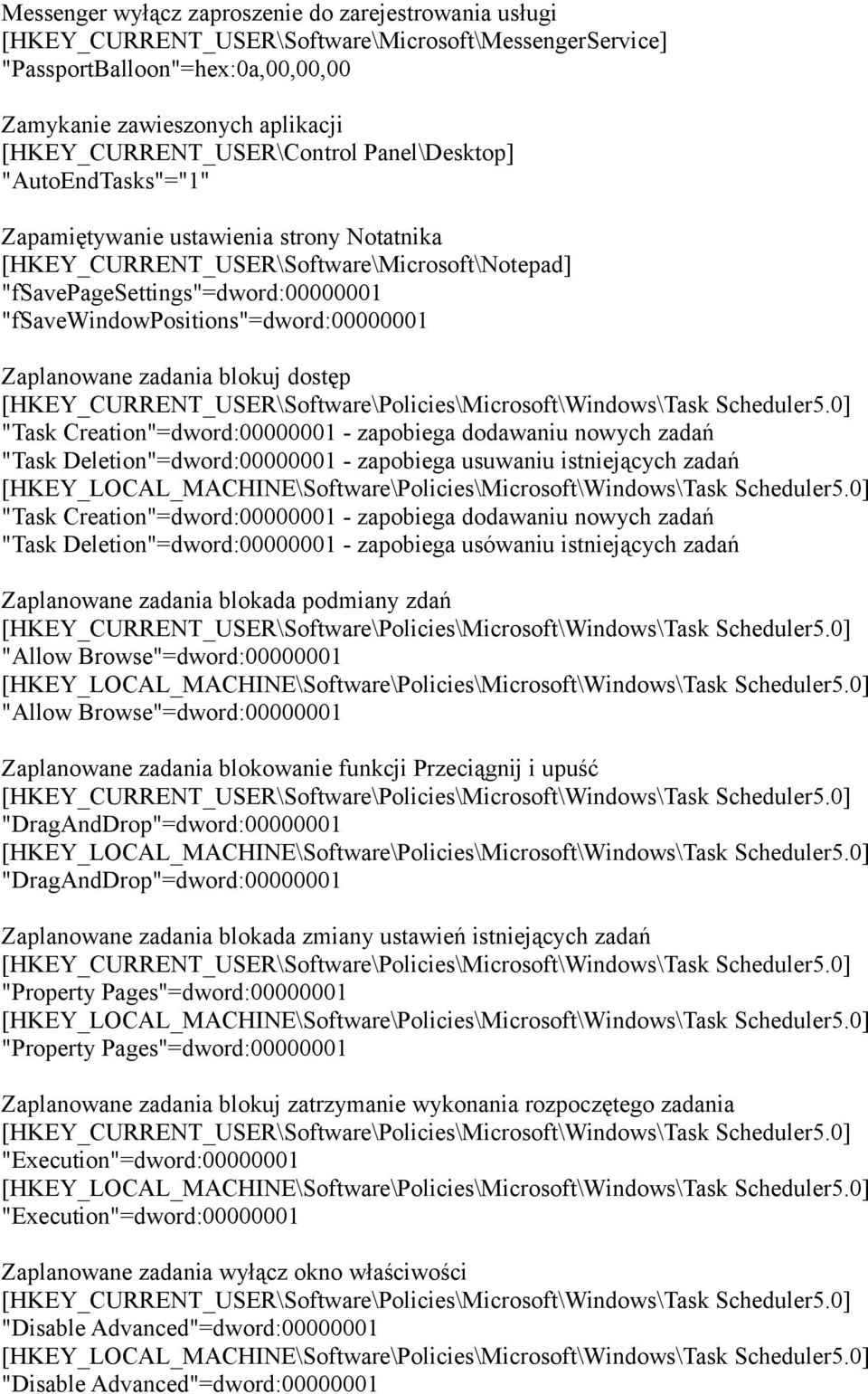 "fsavewindowpositions"=dword:00000001 Zaplanowane zadania blokuj dostęp [HKEY_CURRENT_USER\Software\Policies\Microsoft\Windows\Task Scheduler5.