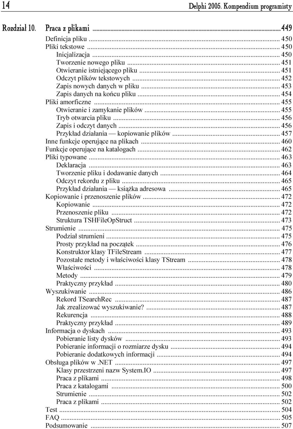 ..f... 456 Zapis i odczyt danych...f... 456 Przykład działania kopiowanie plików...f... 457 Inne funkcje operujące na plikach...f... 460 Funkcje operujące na katalogach...f... 462 Pliki typowane...f...f... 463 Deklaracja.