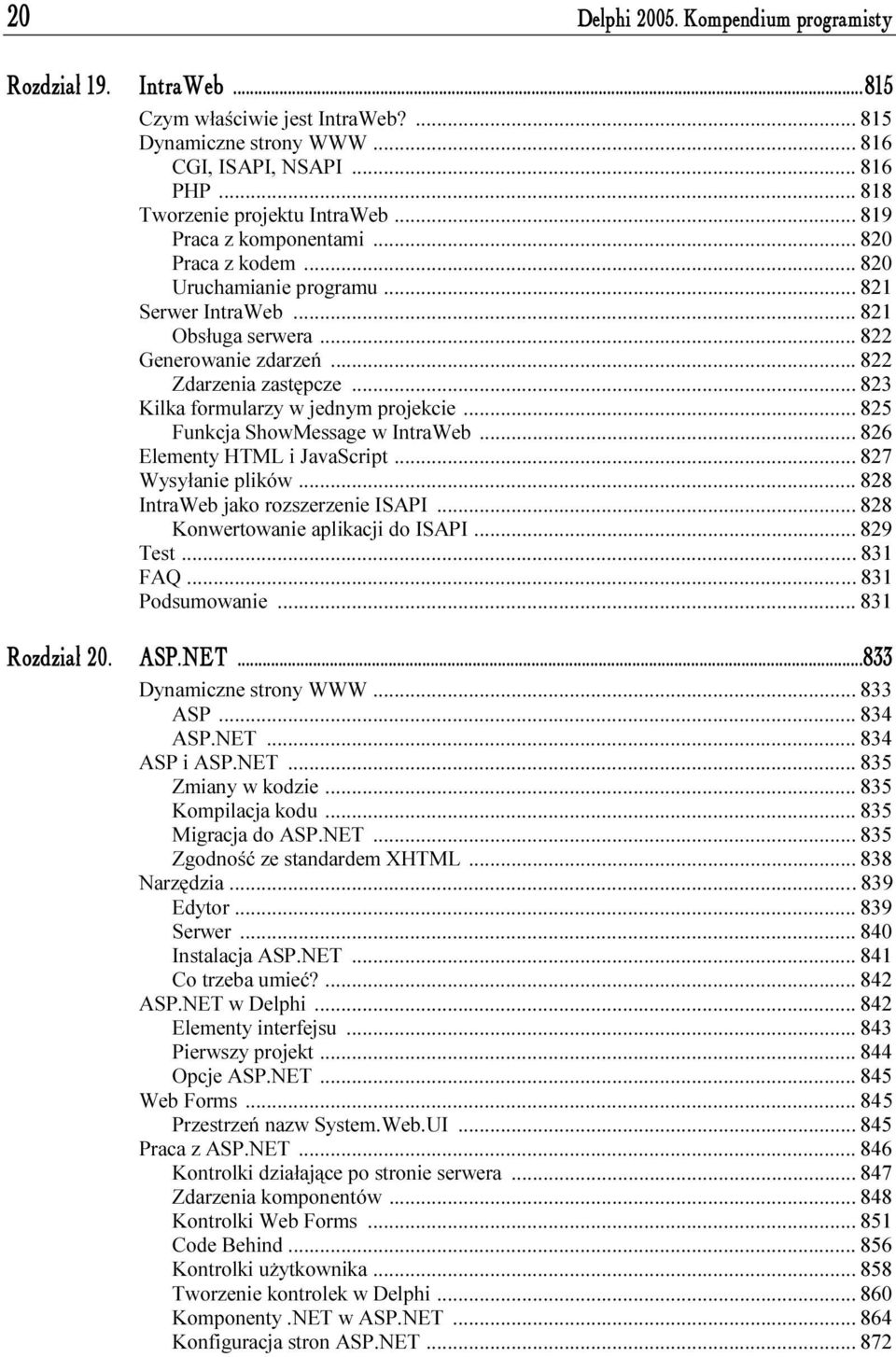 ..f... 823 Kilka formularzy w jednym projekcie...f... 825 Funkcja ShowMessage w IntraWeb...f... 826 Elementy HTML i JavaScript...f... 827 Wysyłanie plików...f...f... 828 IntraWeb jako rozszerzenie ISAPI.