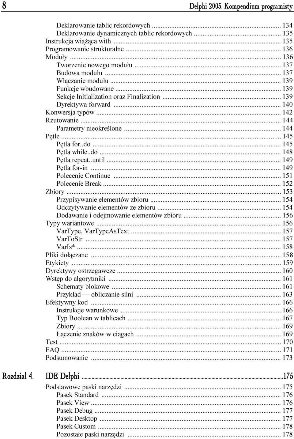 ..f... 140 Konwersja typów...f...f... 142 Rzutowanie...f...f... 144 Parametry nieokreślone...f... 144 Pętle...f...f... 145 Pętla for..do...f...f... 145 Pętla while..do...f...f.. 148 Pętla repeat.