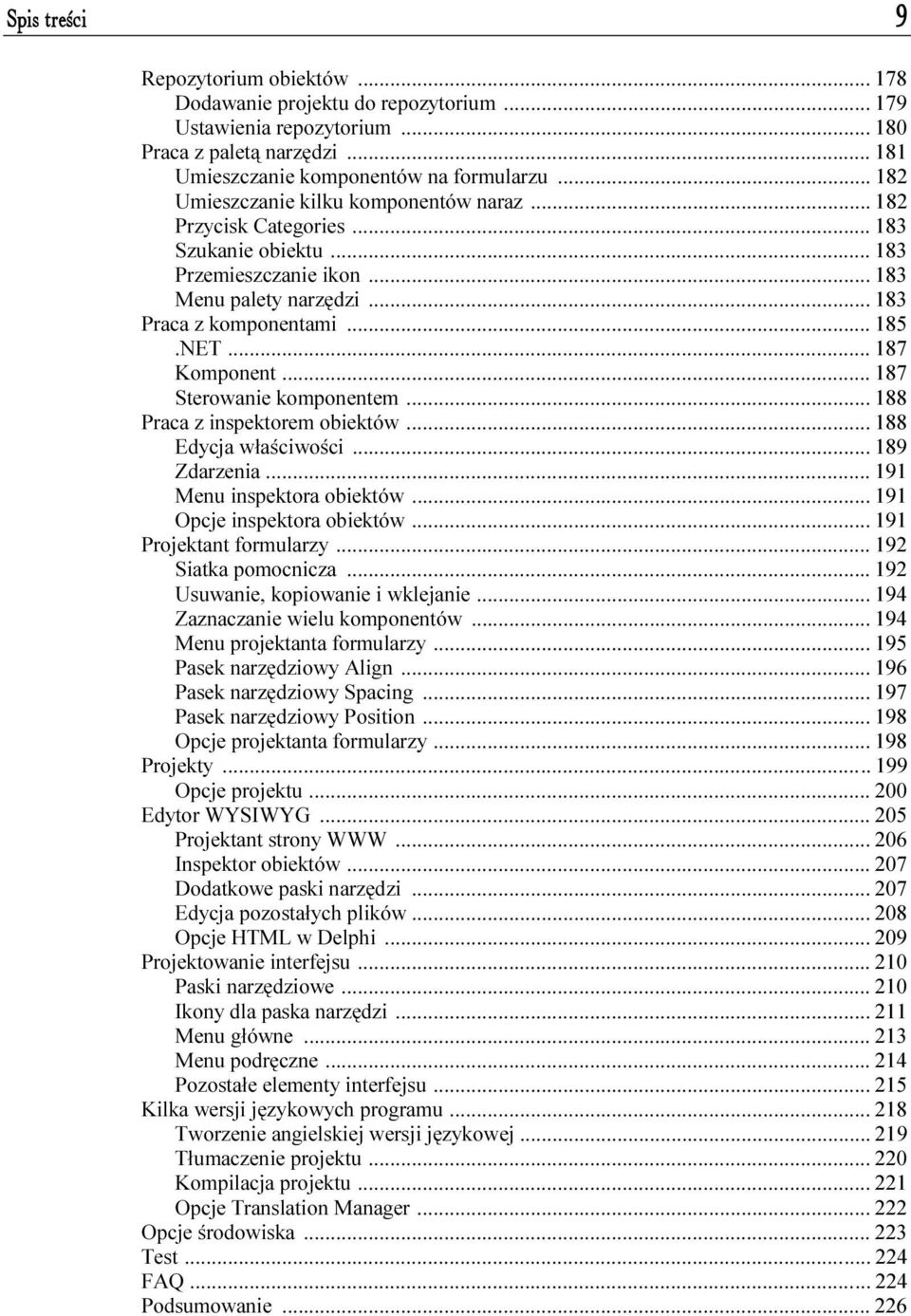 ..f... 185.NET...f...f... 187 Komponent...f...f... 187 Sterowanie komponentem...f... 188 Praca z inspektorem obiektów...f... 188 Edycja właściwości...f... 189 Zdarzenia...f...f... 191 Menu inspektora obiektów.