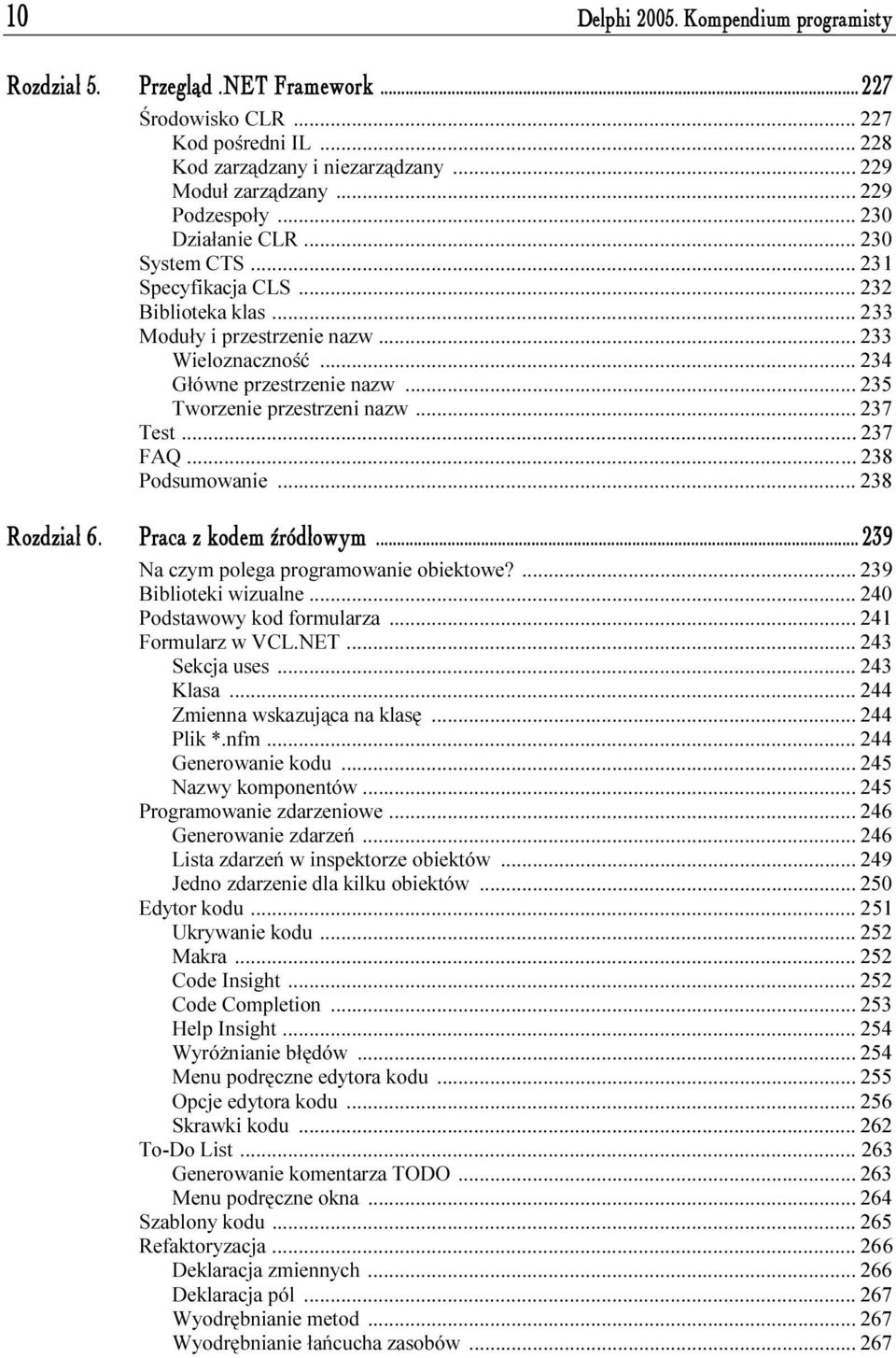 ..f... 234 Główne przestrzenie nazw...f... 235 Tworzenie przestrzeni nazw...f... 237 Test...f...f... 237 238 Podsumowanie...f...f... 238 Rozdział 6. Praca z kodem źródłowym...i... 239 Na czym polega programowanie obiektowe?