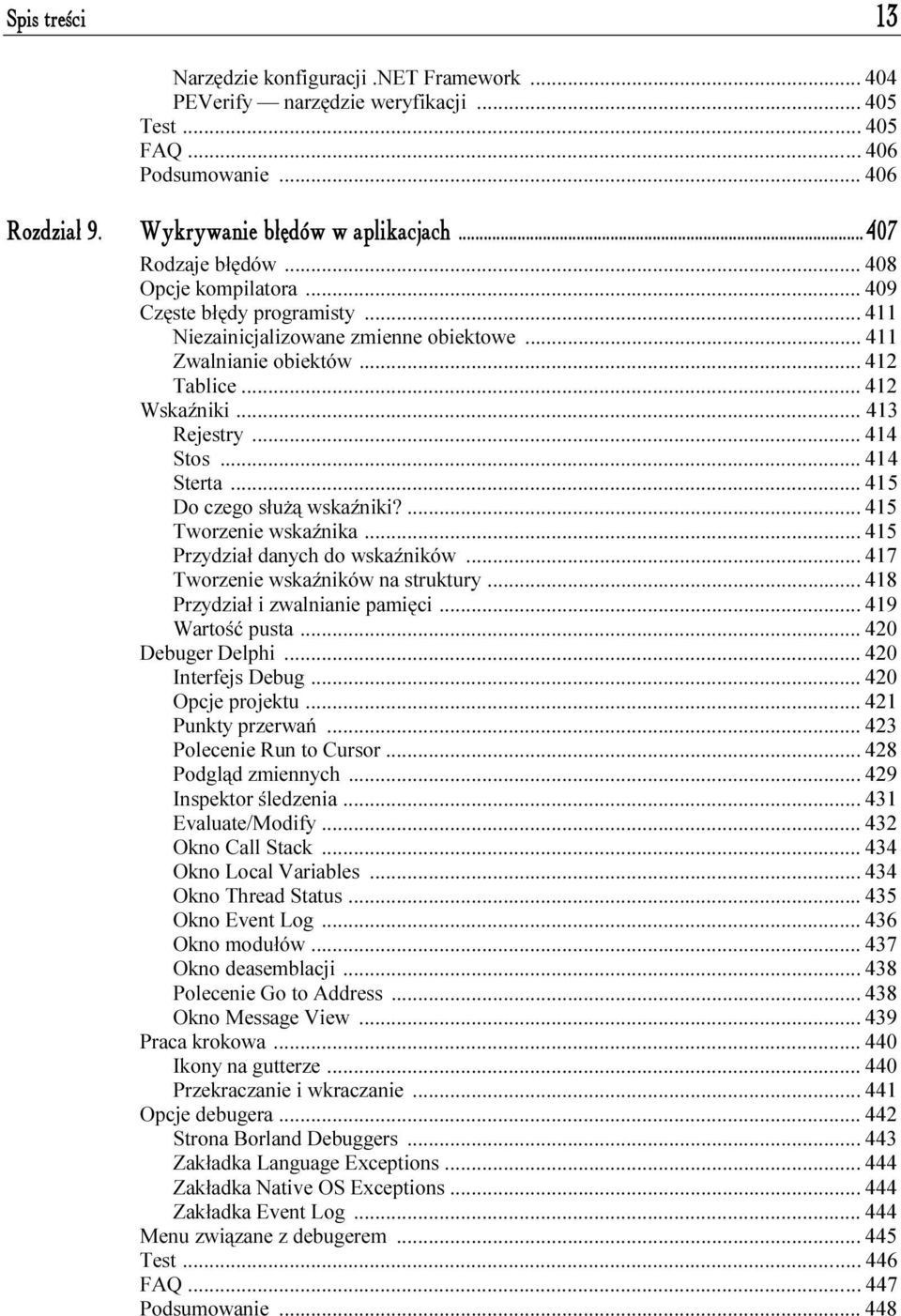 ..f... 412 Tablice...f...f... 412 Wskaźniki...f...f...413 Rejestry...f...f... 414 Stos...f...f... 414 Sterta...f...f... 415 Do czego służą wskaźniki?...f... 415 Tworzenie wskaźnika...f... 415 Przydział danych do wskaźników.