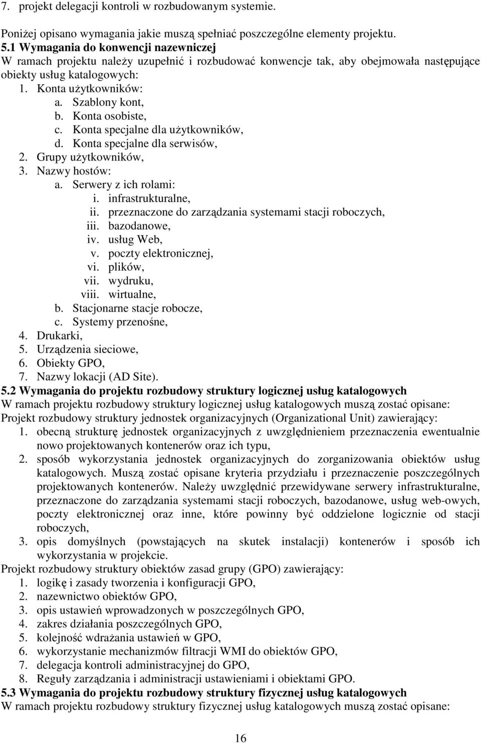 Konta osobiste, c. Konta specjalne dla użytkowników, d. Konta specjalne dla serwisów, 2. Grupy użytkowników, 3. Nazwy hostów: a. Serwery z ich rolami: i. infrastrukturalne, ii.