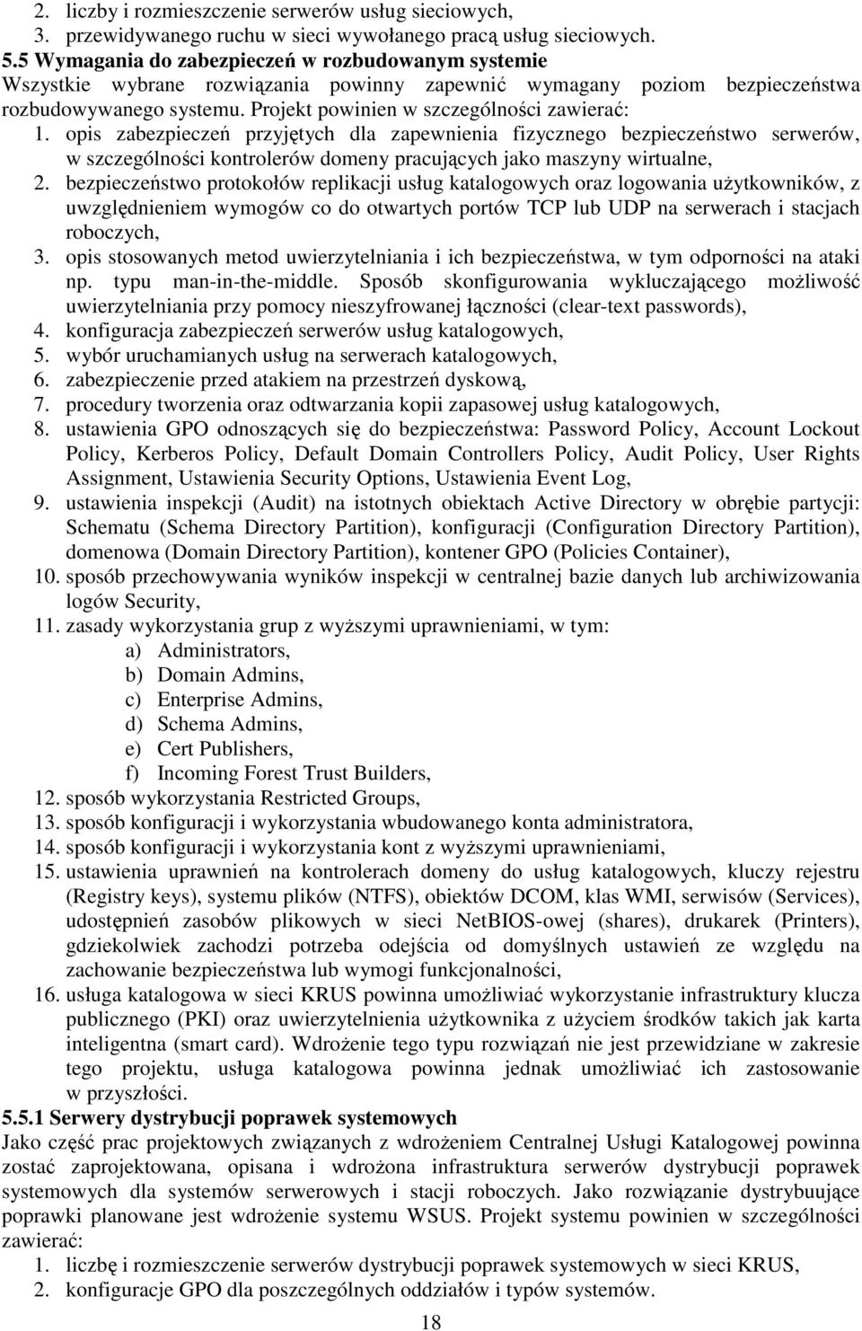 opis zabezpieczeń przyjętych dla zapewnienia fizycznego bezpieczeństwo serwerów, w szczególności kontrolerów domeny pracujących jako maszyny wirtualne, 2.