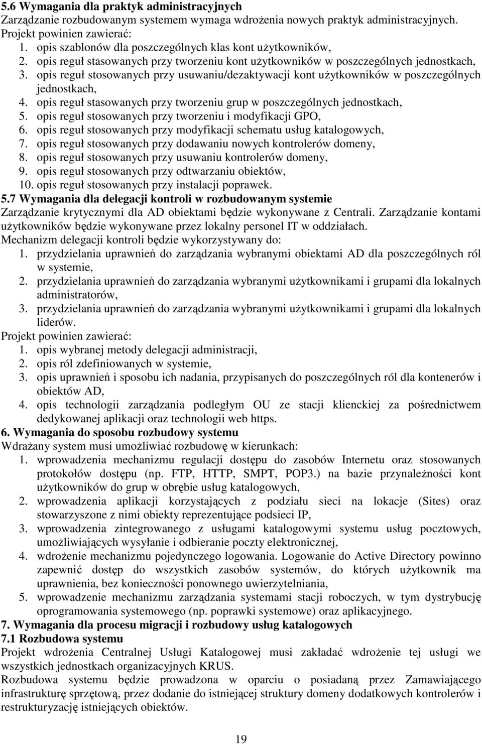 opis reguł stosowanych przy usuwaniu/dezaktywacji kont użytkowników w poszczególnych jednostkach, 4. opis reguł stasowanych przy tworzeniu grup w poszczególnych jednostkach, 5.