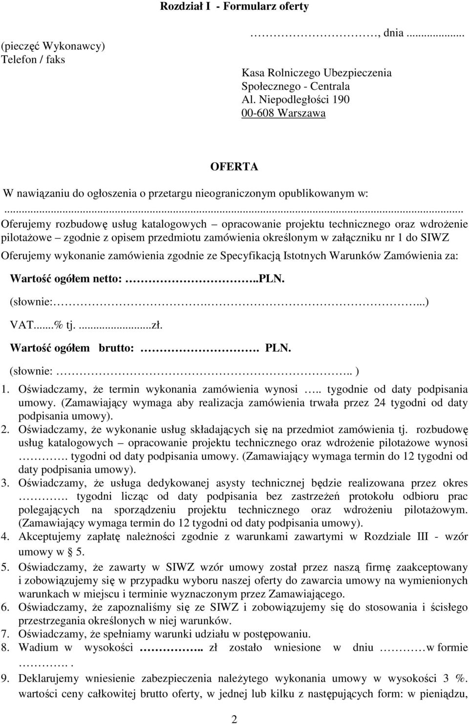 .. Oferujemy rozbudowę usług katalogowych opracowanie projektu technicznego oraz wdrożenie pilotażowe zgodnie z opisem przedmiotu zamówienia określonym w załączniku nr 1 do SIWZ Oferujemy wykonanie