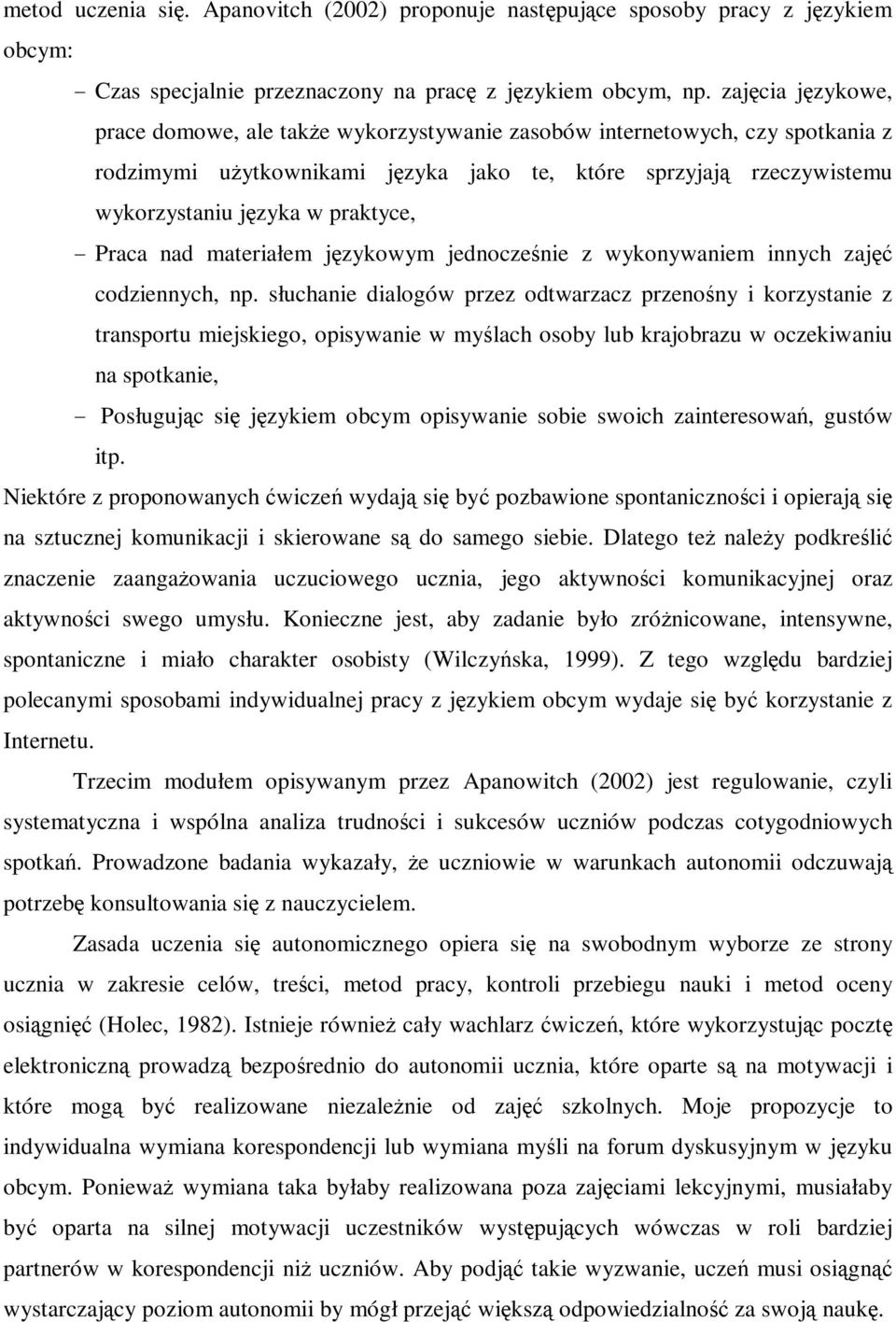 - Praca nad materiałem językowym jednocześnie z wykonywaniem innych zajęć codziennych, np.