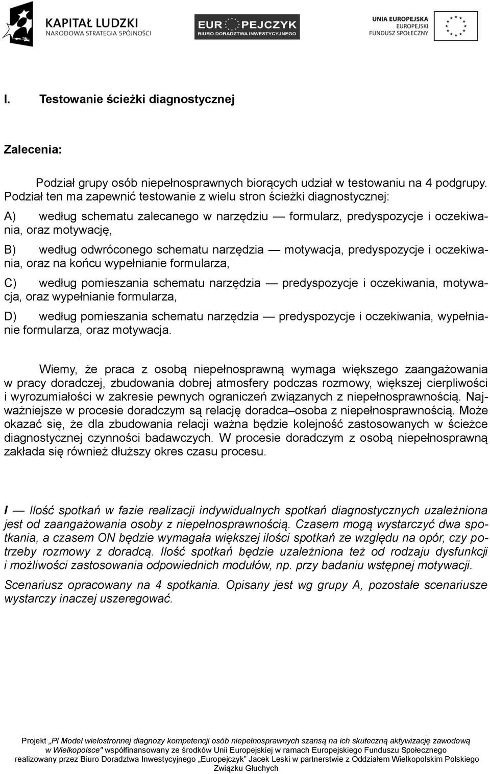 schematu narzędzia motywacja, predyspozycje i oczekiwania, oraz na końcu wypełnianie formularza, C) według pomieszania schematu narzędzia predyspozycje i oczekiwania, motywacja, oraz wypełnianie