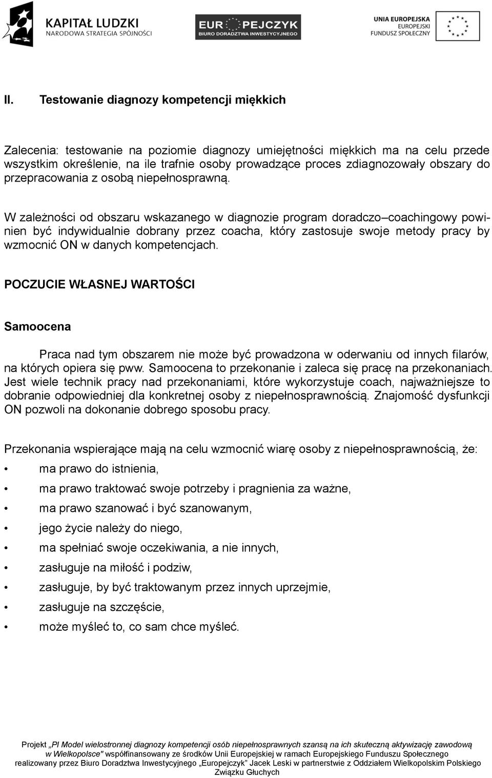 W zależności od obszaru wskazanego w diagnozie program doradczo coachingowy powinien być indywidualnie dobrany przez coacha, który zastosuje swoje metody pracy by wzmocnić ON w danych kompetencjach.