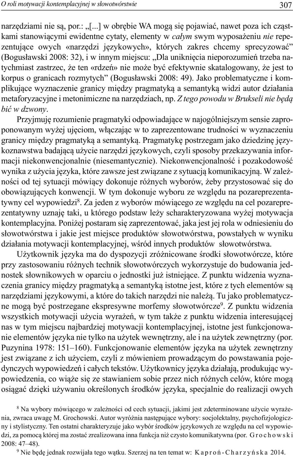 sprecyzować (Bogusławski 2008: 32), i w innym miejscu: Dla uniknięcia nieporozumień trzeba natychmiast zastrzec, że ten «rdzeń» nie może być efektywnie skatalogowany, że jest to korpus o granicach