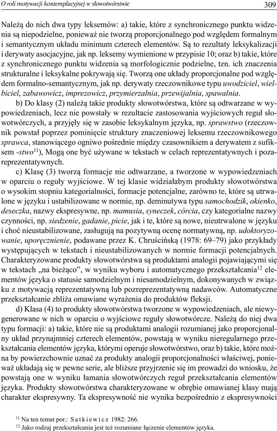 leksemy wymienione w przypisie 10; oraz b) takie, które z synchronicznego punktu widzenia są morfologicznie podzielne, tzn. ich znaczenia strukturalne i leksykalne pokrywają się.